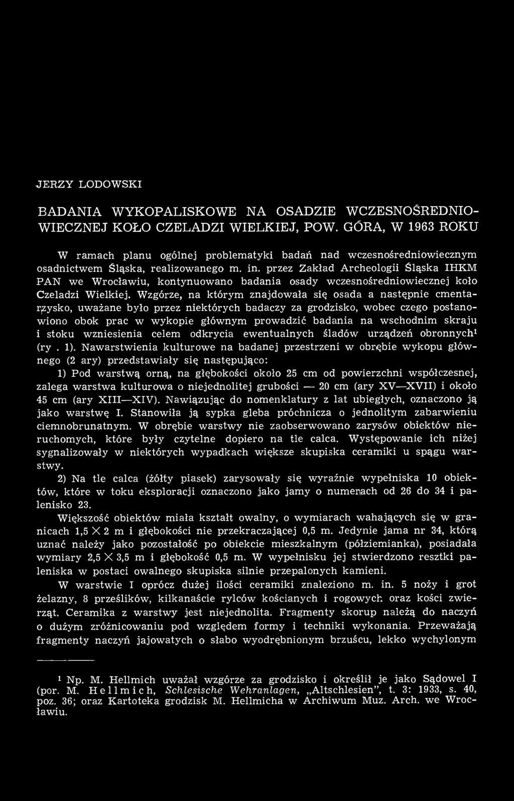 przez Zakład Archeologii Śląska IHKM PAN we Wrocławiu, kontynuowano badania osady wczesnośredniowiecznej koło Czeladzi Wielkiej.