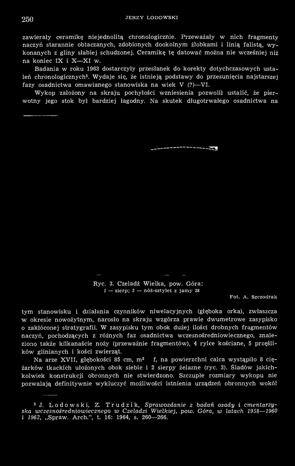 Ceramikę tę datować można nie wcześniej niż na koniec IX i X XI w. Badania w roku 1963 dostarczyły przesłanek do korekty dotychczasowych ustaleń chronologicznych 5.