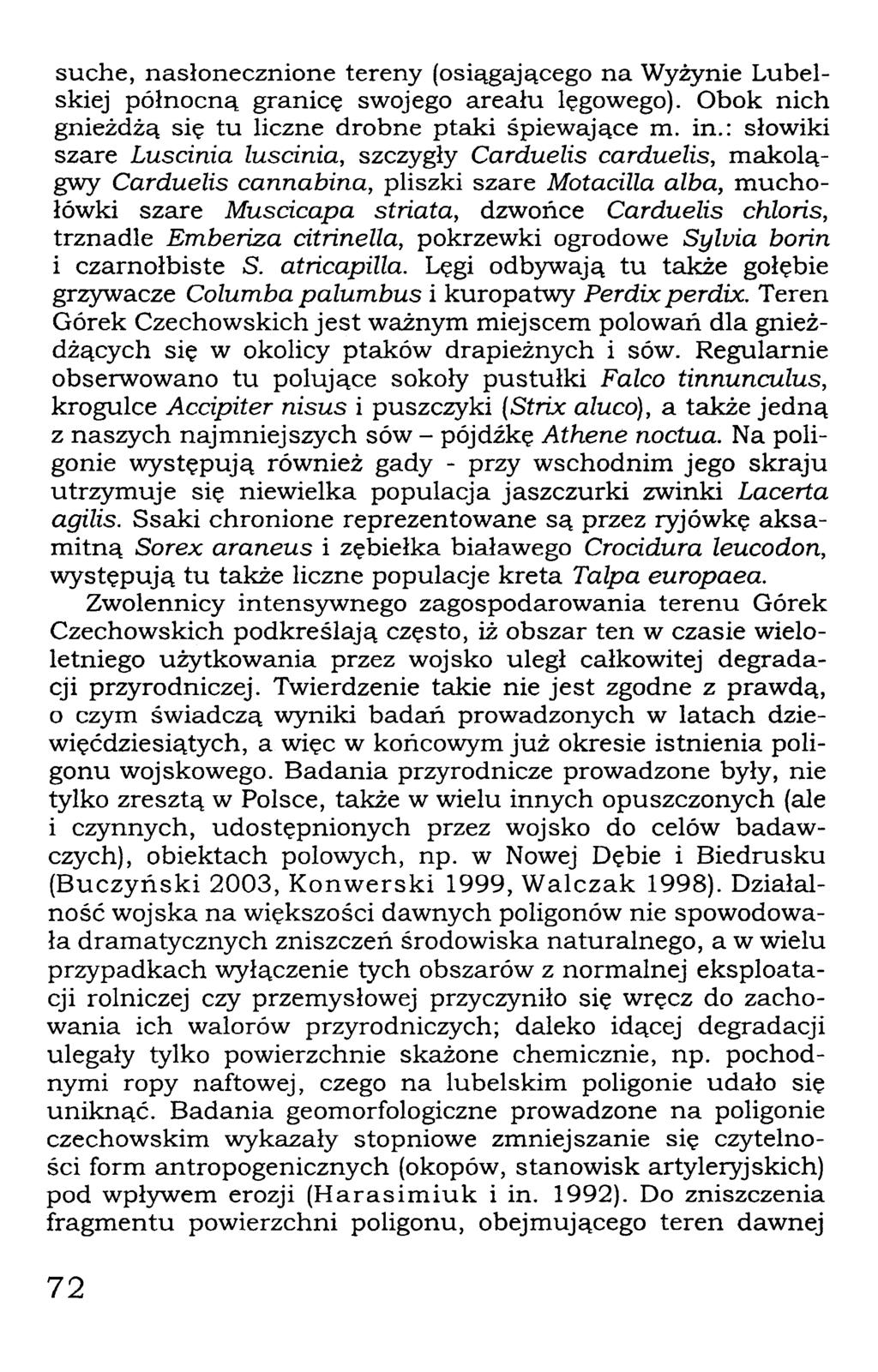 suche, nasłonecznione tereny (osiągającego na Wyżynie Lubelskiej północną granicę swojego areału lęgowego). Obok nich gnieżdżą się tu liczne drobne ptaki śpiewające m. in.