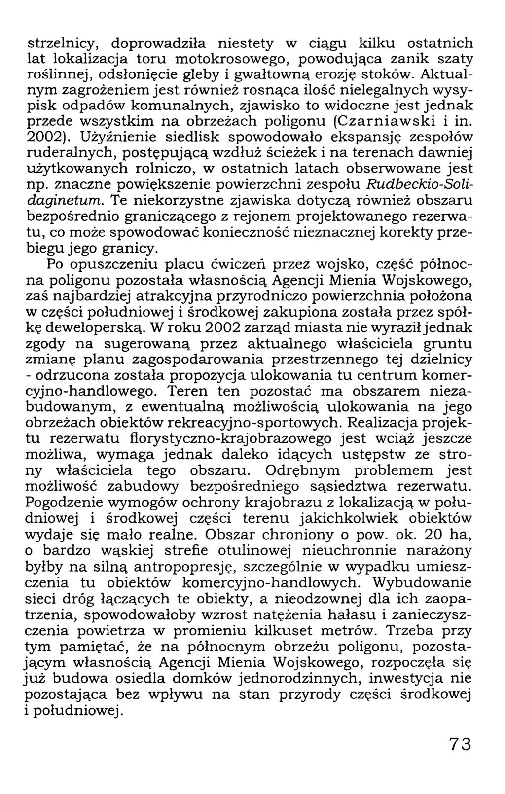 strzelnicy, doprowadziła niestety w ciągu kilku ostatnich lat lokalizacja toru motokrosowego, powodująca zanik szaty roślinnej, odsłonięcie gleby i gwałtowną erozję stoków.