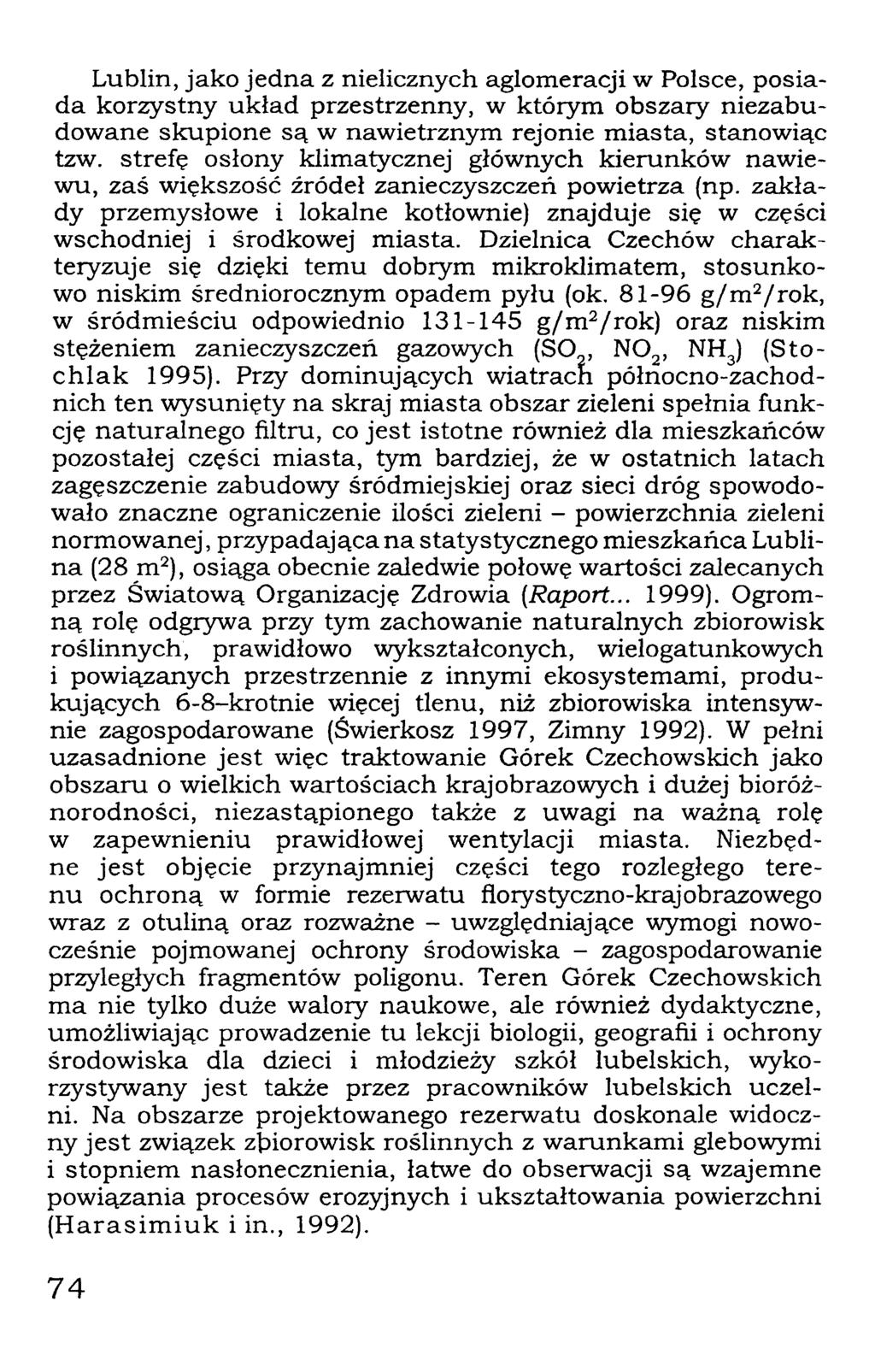 Lublin, jako jedna z nielicznych aglomeracji w Polsce, posiada korzystny układ przestrzenny, w którym obszary niezabudowane skupione są w nawietrznym rejonie miasta, stanowiąc tzw.