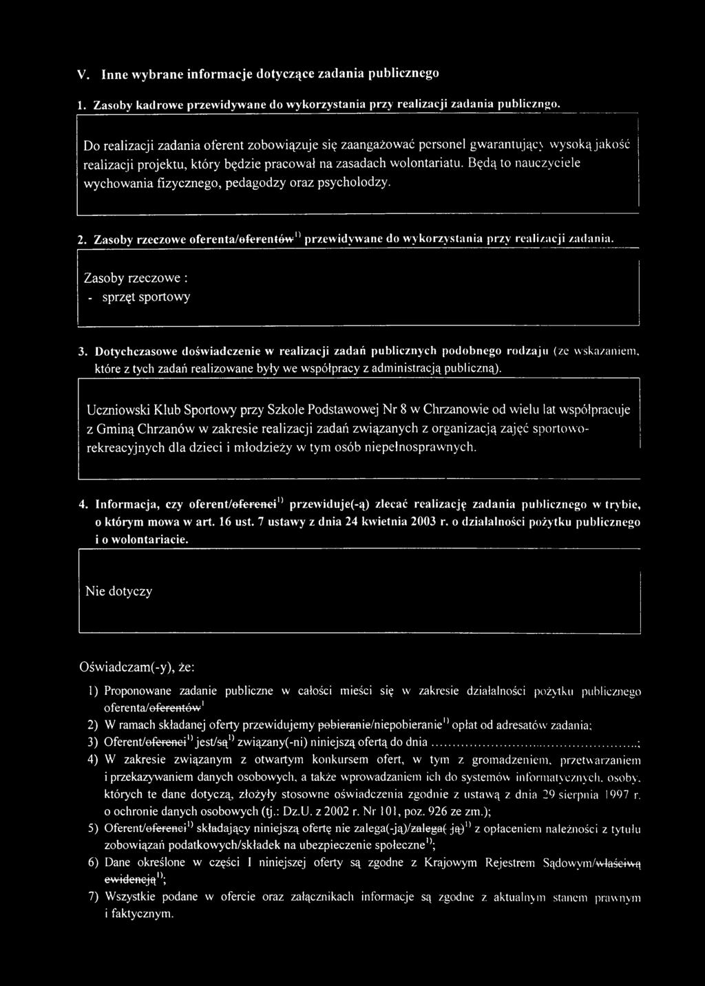 Będą to nauczyciele w ychow ania fizycznego, pedagodzy oraz psycholodzy. 2. Zasoby rzeczowe oferenta/oferentów 0 przewidywane do wykorzystania przy realizacji zadania.