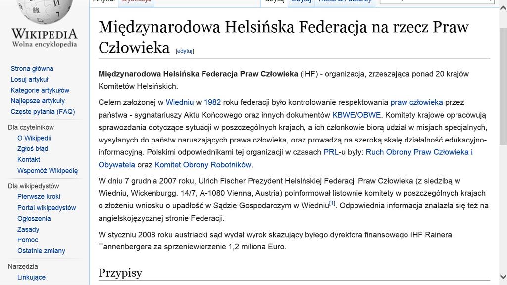 Międzynarodowa Helsińska Federacja Praw Człowieka (IHF) - organizacja, zrzeszająca ponad 20 krajów Komitetów Helsińskich - Celem założonej w Wiedniu w 1982 roku federacji było kontrolowanie