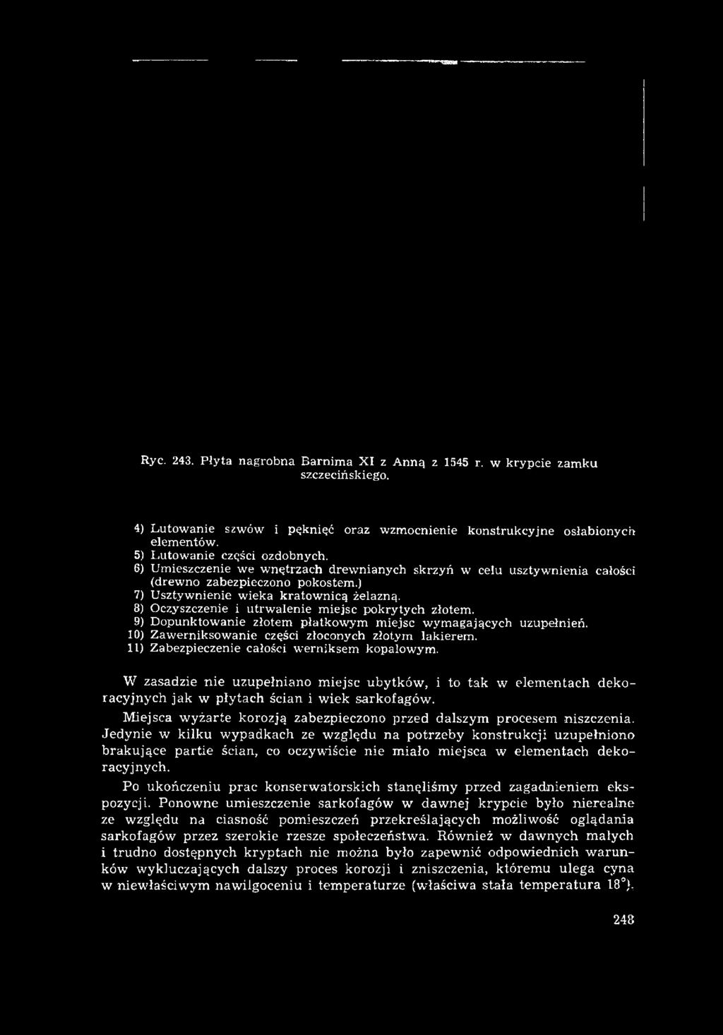 8) Oczyszczenie i utrwalenie miejsc pokrytych złotem. 9) Dopunktowanie złotem płatkowym miejsc wymagających uzupełnień. 10) Zawerniksowanie części złoconych złotym lakierem.