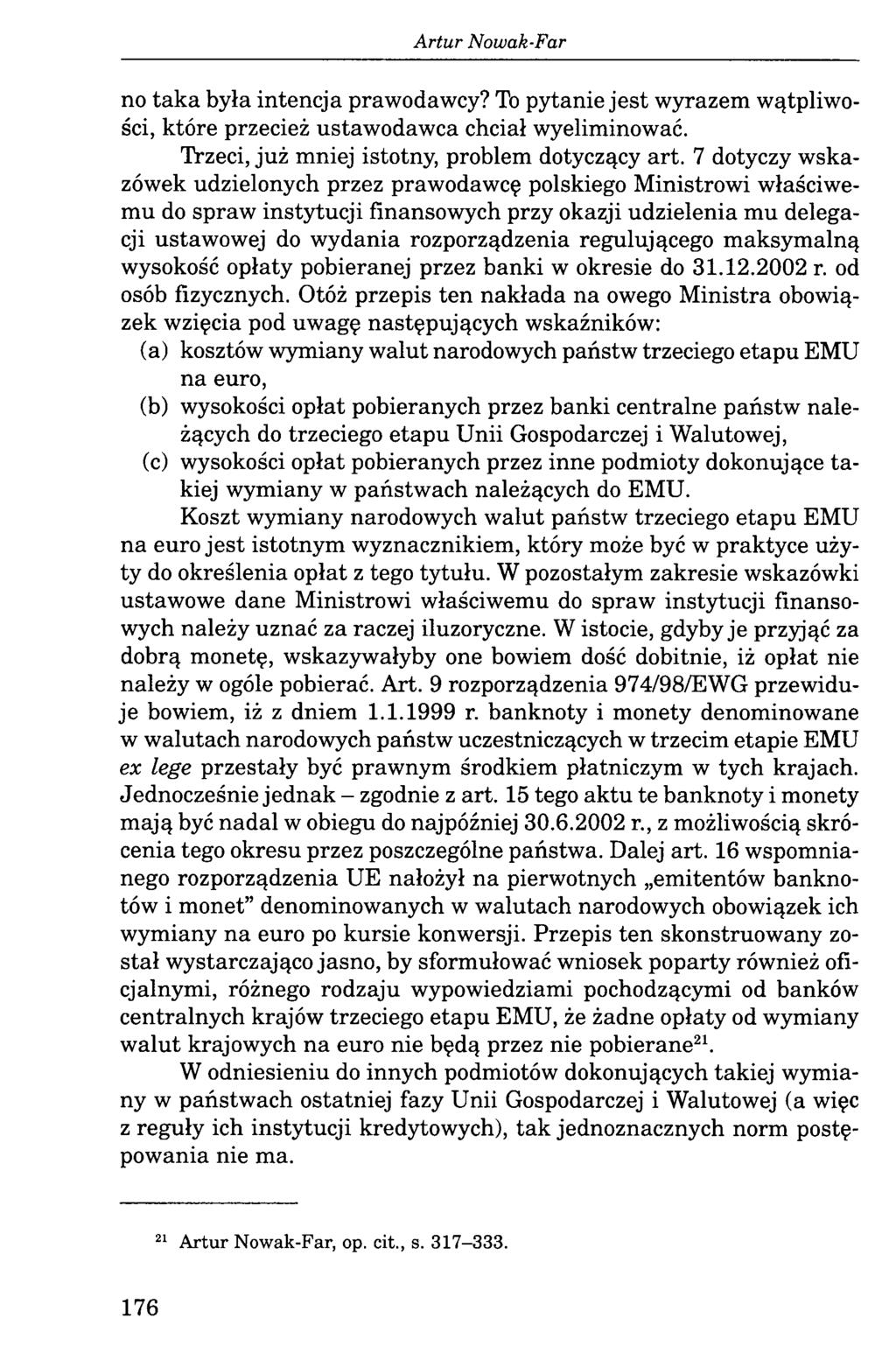 A rtur Nowak-Far no taka była intencja prawodawcy? To pytanie jest wyrazem wątpliwości, które przecież ustawodawca chciał wyeliminować. Trzeci, już mniej istotny, problem dotyczący art.