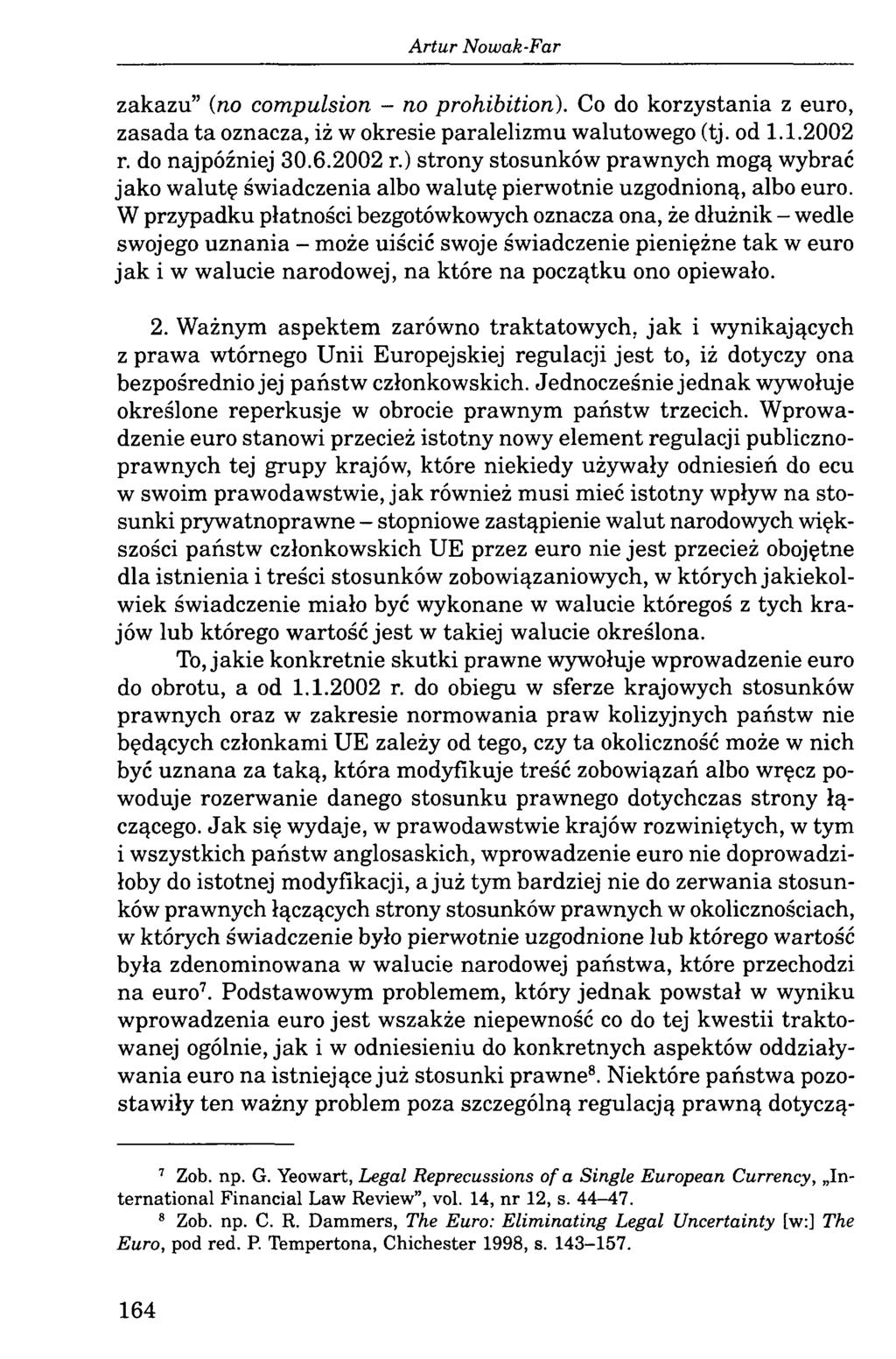 A rtur Nowak-Far zakazu (no compulsion - no prohibition). Co do korzystania z euro, zasada ta oznacza, iż w okresie paralelizmu walutowego (tj. od 1.1.2002 r.