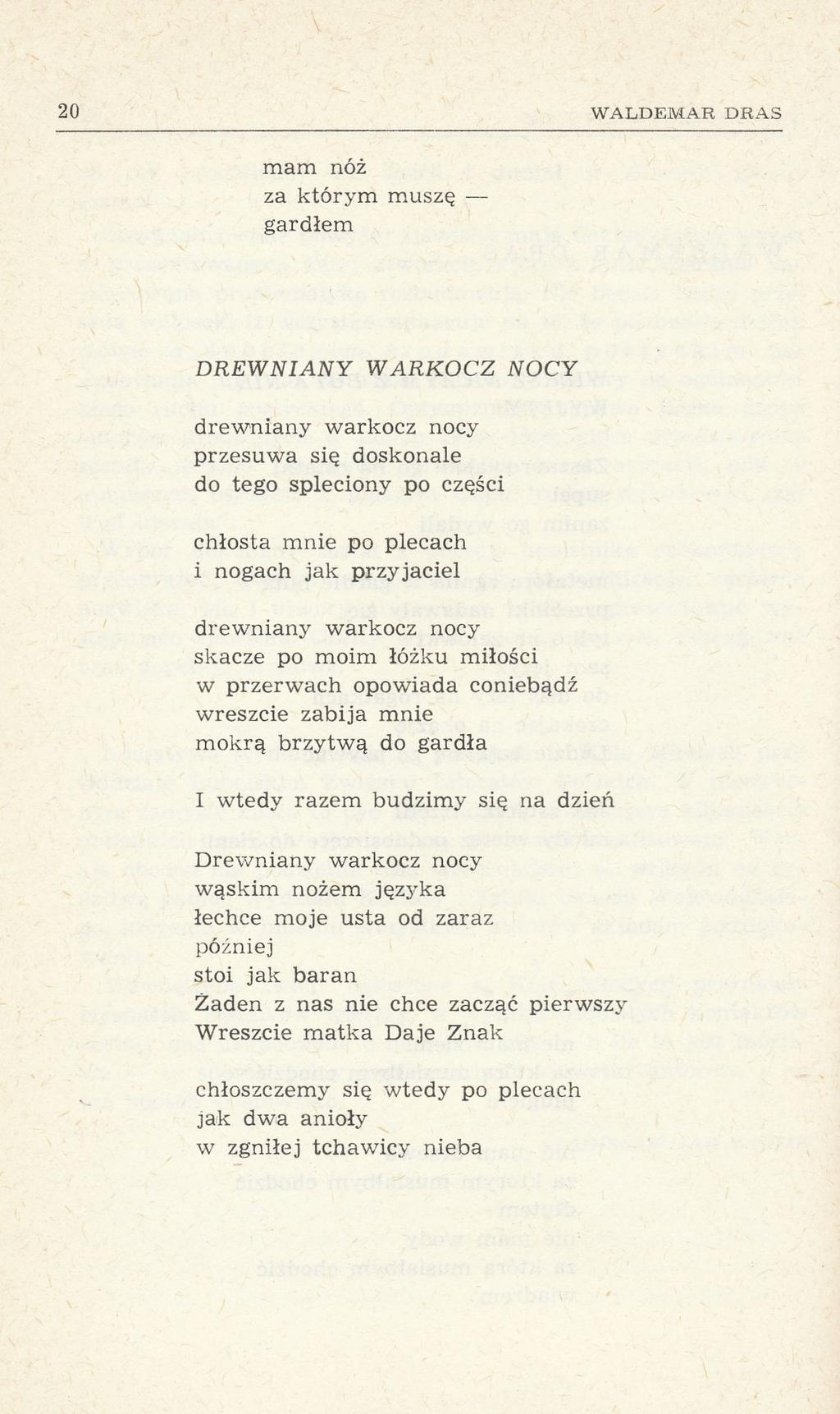 20 WALDEMAR DRAS mam nóż za którym muszę gardłem DREWNIANY WARKOCZ NOCY drewniany warkocz nocy przesuwa się doskonale do tego spleciony po części chłosta mnie po plecach i nogach jak przyjaciel