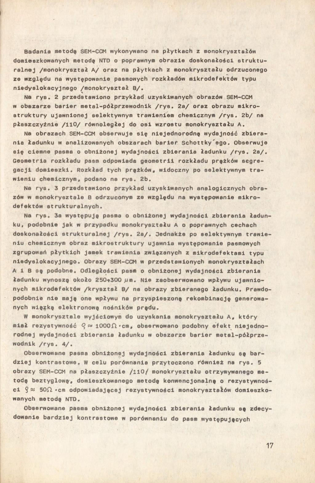 Badania metodę SEM-CCM wykonywano na płytkach z monokryształów domieszkowanych metodę NTO o poprawnym obrazie doskonałości strukturalnej /monokryształ A/ oraz na płytkach z monokryształu odrzuconego