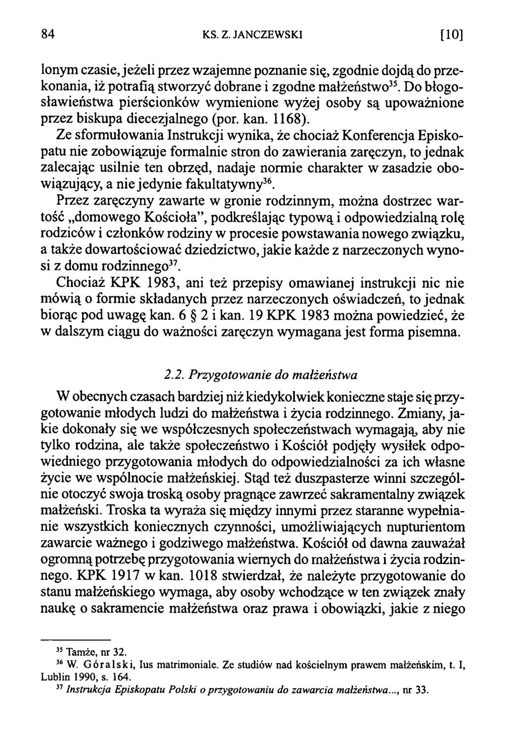 8 4 KS. Z. JANCZEWSKI [ 10] lonym czasie, jeżeli przez wzajemne poznanie się, zgodnie dojdą do przekonania, iż potrafią stworzyć dobrane i zgodne małżeństwo35.