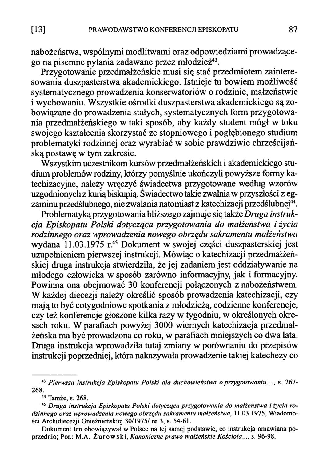 [1 3 ] PRAWODAWSTWO KONFERENCJI EPISKOPATU 87 nabożeństwa, wspólnymi modlitwami oraz odpowiedziami prowadzącego na pisemne pytania zadawane przez młodzież43.