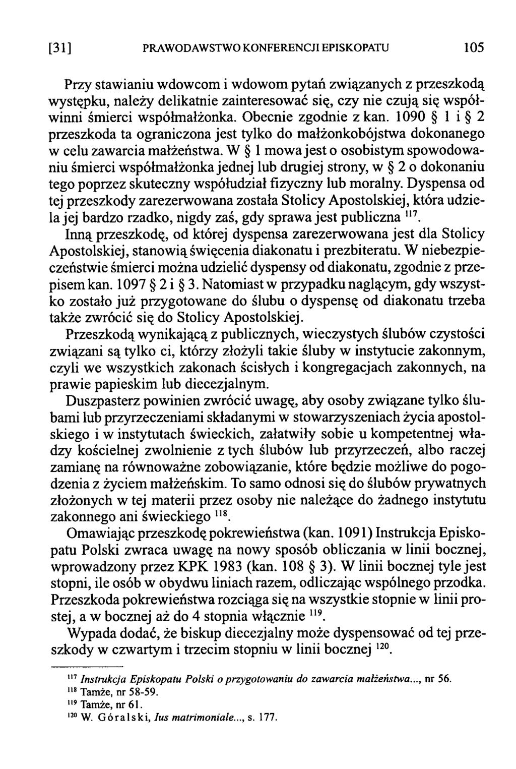 [31] PRAWODAWSTWO KONFERENCJI EPISKOPATU 105 Przy stawianiu wdowcom i wdowom pytań związanych z przeszkodą występku, należy delikatnie zainteresować się, czy nie czują się współwinni śmierci