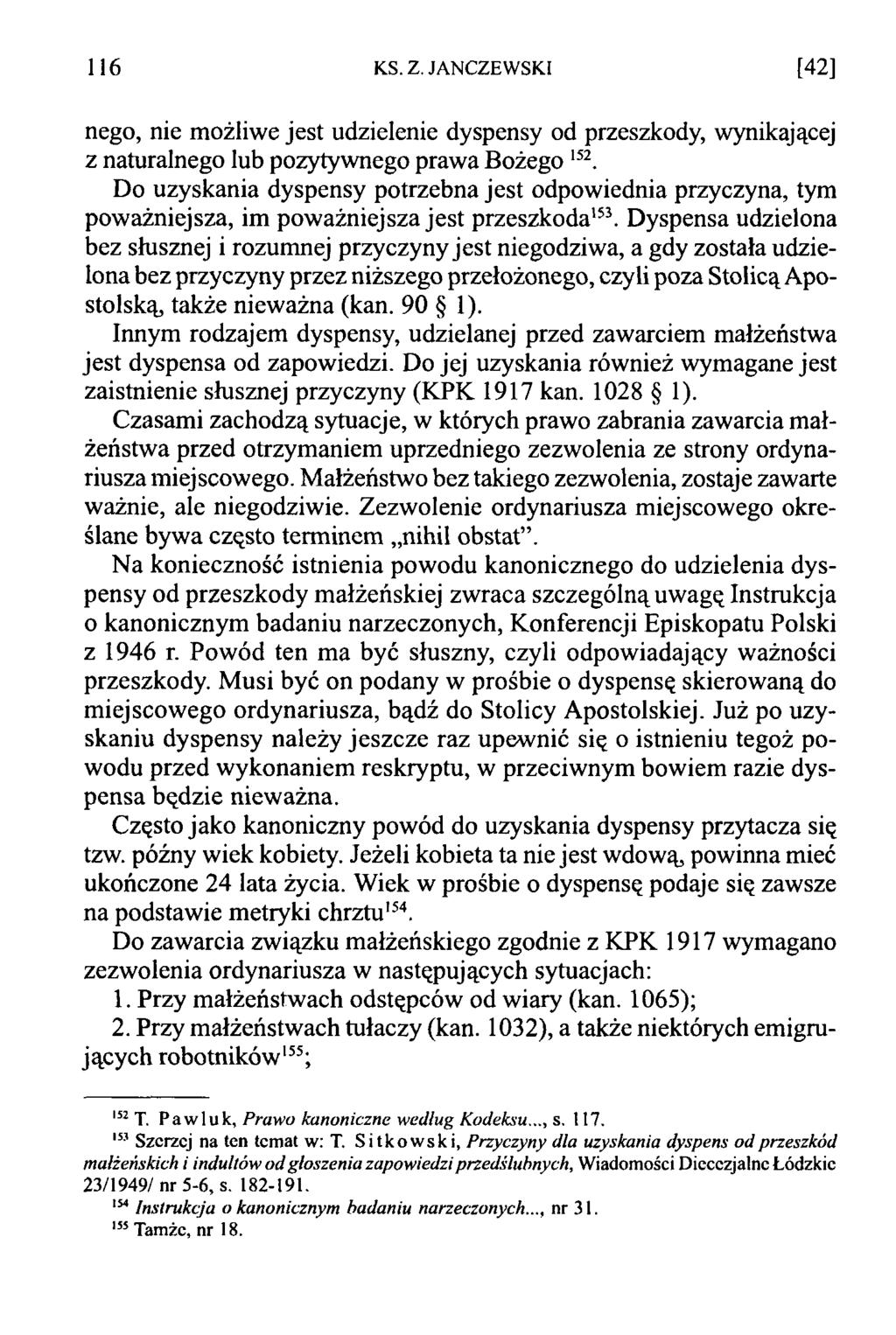 116 KS. Z. JANCZEWSKI [42] nego, nie możliwe jest udzielenie dyspensy od przeszkody, wynikającej z naturalnego lub pozytywnego prawa Bożego 152.