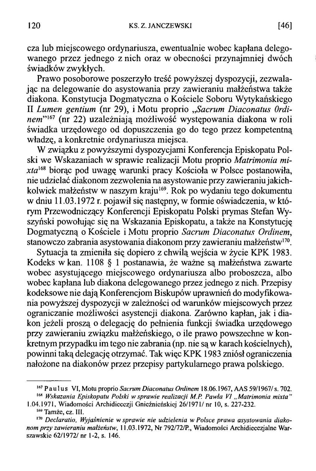 120 KS. Z. JANCZEWSKI [46] cza lub miejscowego ordynariusza, ewentualnie wobec kapłana delegowanego przez jednego z nich oraz w obecności przynajmniej dwóch świadków zwykłych.