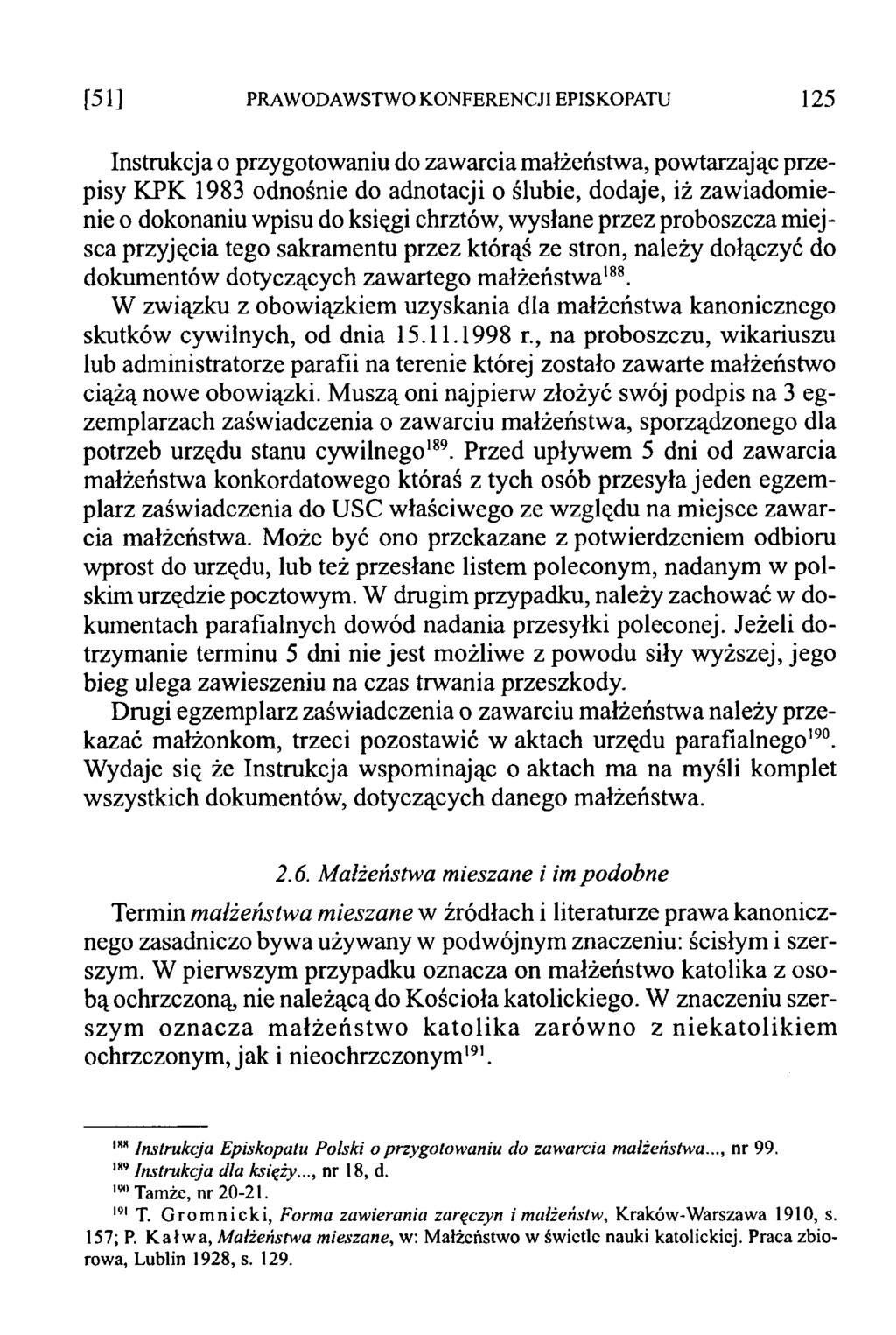 [51] PRAWODAWSTWO KONFERENCJI EPISKOPATU 125 Instrukcja o przygotowaniu do zawarcia małżeństwa, powtarzając przepisy KPK 1983 odnośnie do adnotacji o ślubie, dodaje, iż zawiadomienie o dokonaniu