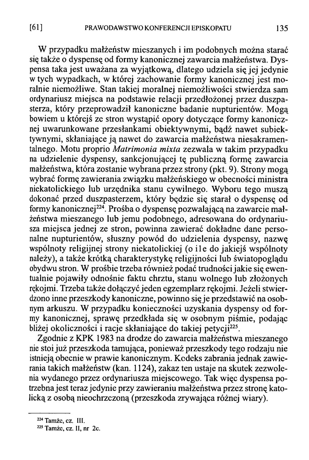 [61 ] PRAWODAWSTWO KONFERENCJI EPISKOPATU 135 W przypadku małżeństw mieszanych i im podobnych można starać się także o dyspensę od formy kanonicznej zawarcia małżeństwa.