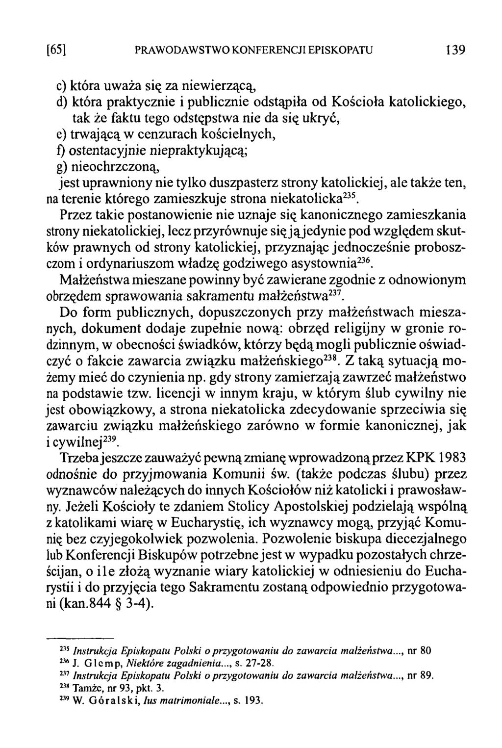 [65] PRAWODAWSTWO KONFERENCJI EPISKOPATU 139 c) która uważa się za niewierzącą, d) która praktycznie i publicznie odstąpiła od Kościoła katolickiego, tak że faktu tego odstępstwa nie da się ukryć, e)