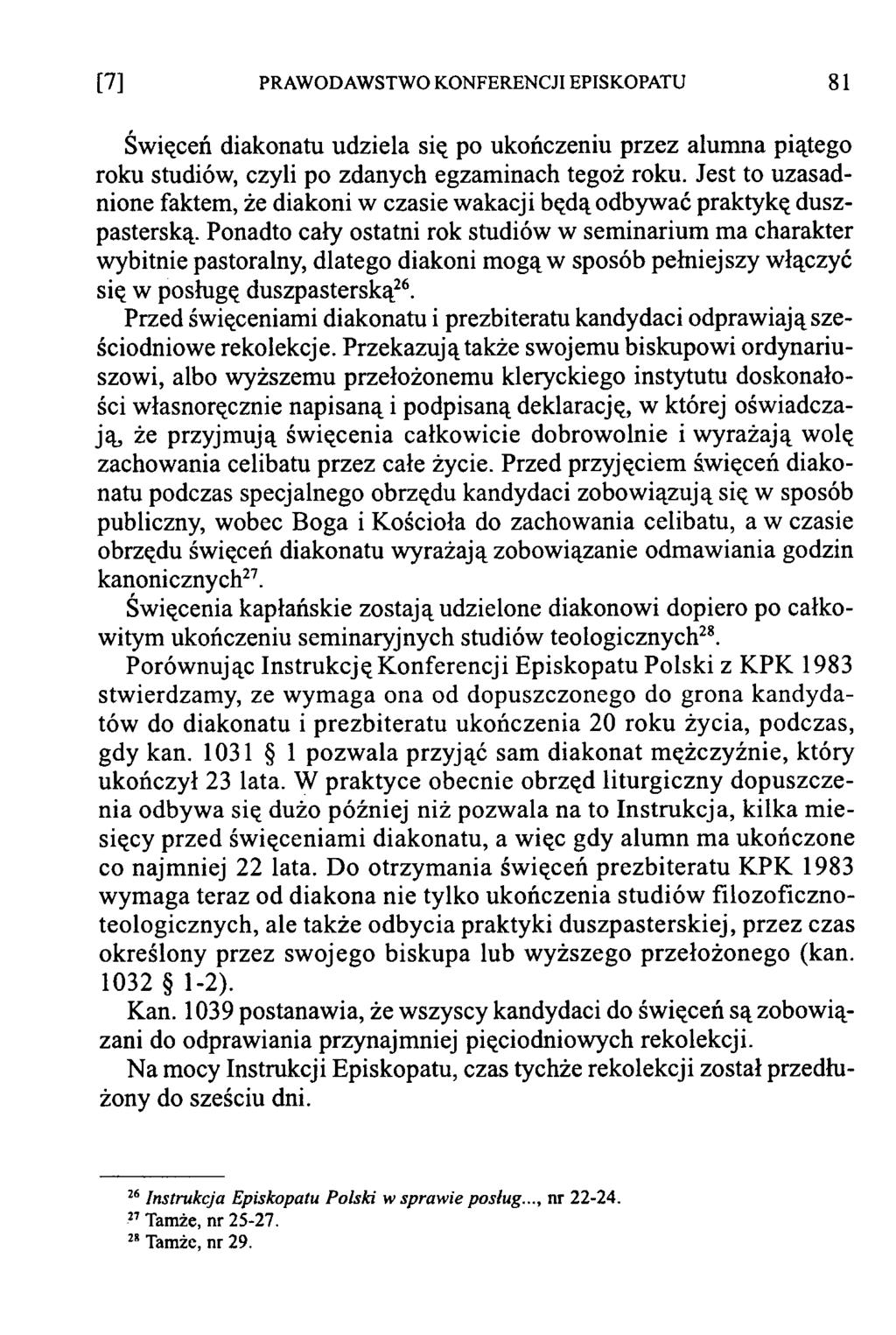 [7] PRAWODAWSTWO KONFERENCJI EPISKOPATU 81 Święceń diakonatu udziela się po ukończeniu przez alumna piątego roku studiów, czyli po zdanych egzaminach tegoż roku.