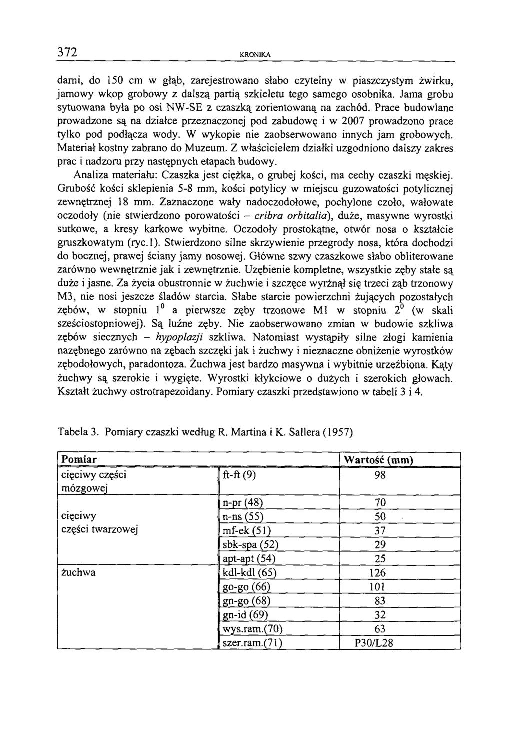 372 K R O N IK A darni, do 150 cm w głąb, zarejestrowano słabo czytelny w piaszczystym żwirku, jamowy wkop grobowy z dalszą partią szkieletu tego samego osobnika.