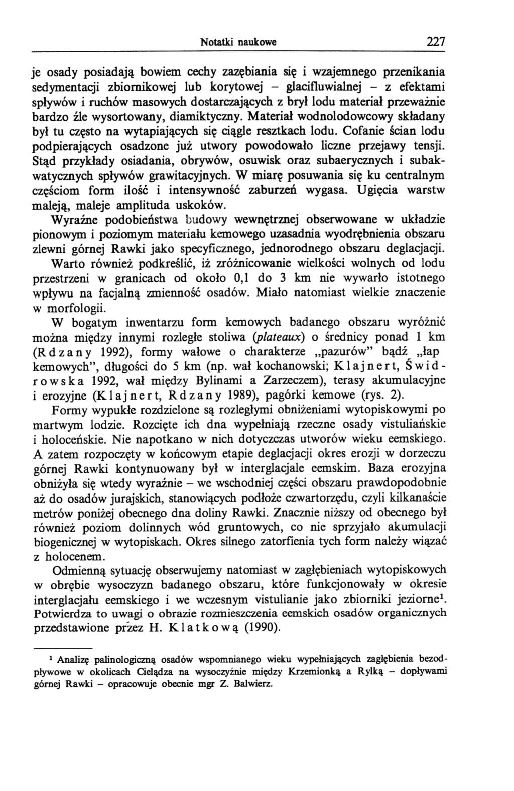 Notatki naukowe 227 je osady posiadają bowiem cechy zazębiania się i wzajemnego przenikania sedymentacji zbiornikowej lub korytowej - glacifluwialnej - z efektami spływów i ruchów masowych