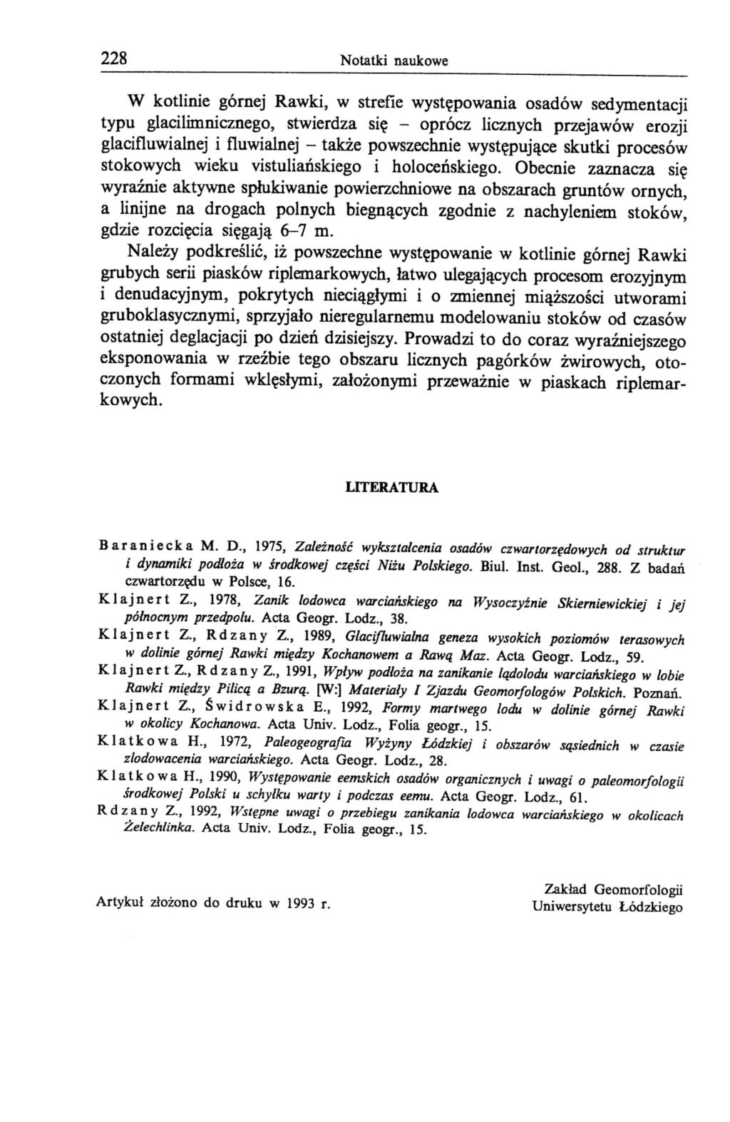 228 Notatki naukowe W kotlinie górnej Rawki, w strefie występowania osadów sedymentacji typu glacilimnicznego, stwierdza się - oprócz licznych przejawów erozji glacifluwialnej i fluwialnej - także