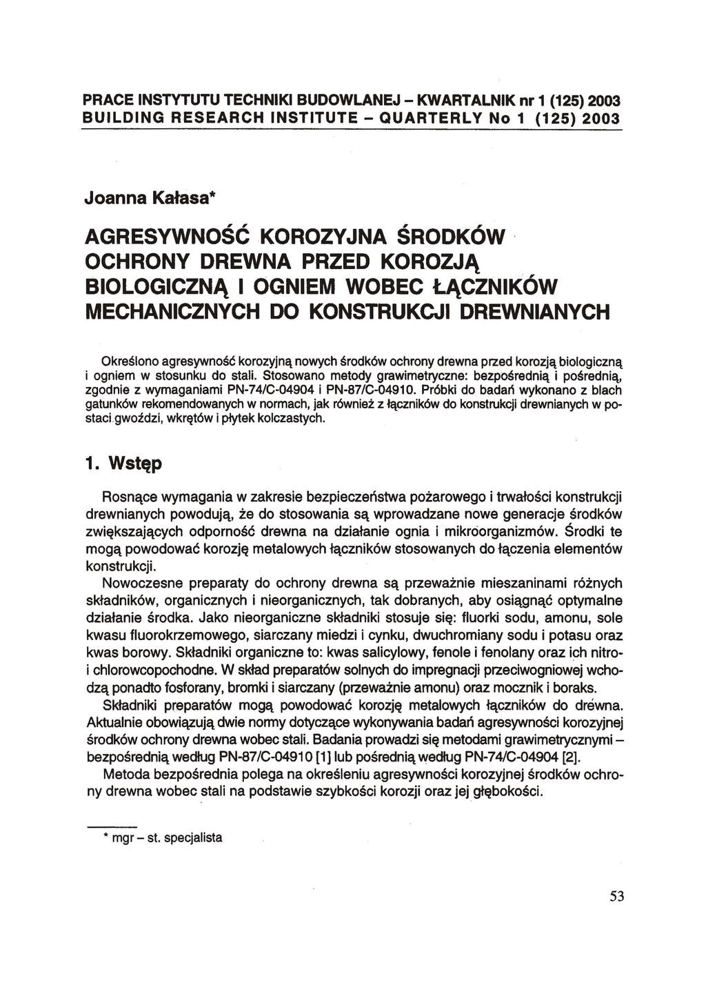 PRACE INSTYTUTU TECHNIKI BUDOWLANEJ - KWARTALNIK nr 1 (125) 2003 BUILDING RESEARCH INSTITUTE - QUARTERLY No 1 (125) 2003 Joanna Kałasa* AGRESYWNOŚĆ KOROZYJNA ŚRODKÓW OCHRONY DREWNA PRZED KOROZJĄ