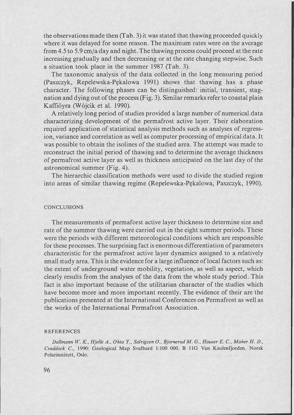 the observations made then (Tab. 3) it was stated that thawing proceeded quickly where it was delayed for some reason. The maximum rates were on the average from 4.5 to 5.9 cm/a day and night.