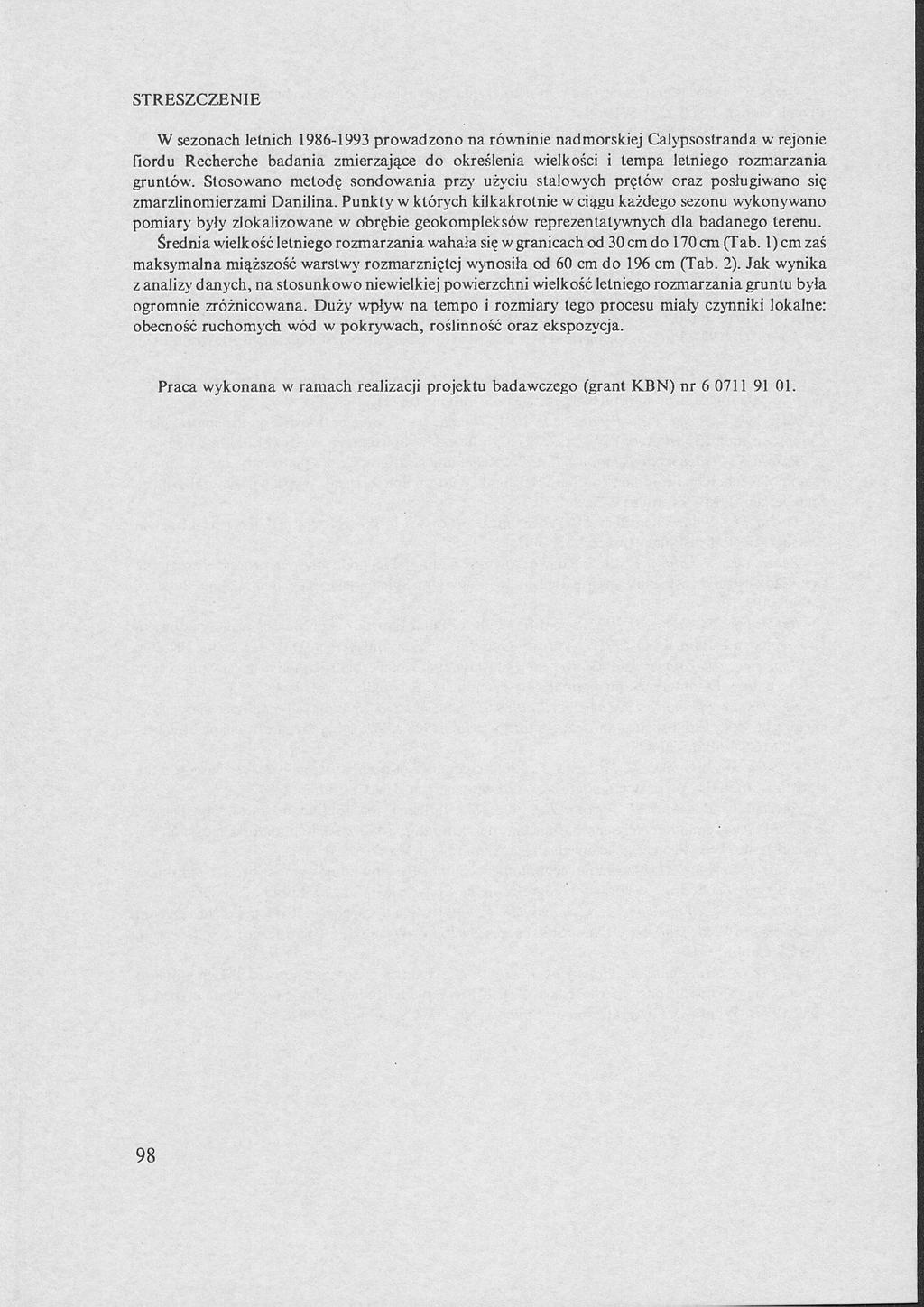 STRESZCZENIE W sezonach letnich 1986-1993 prowadzono na równinie nadmorskiej Calypsostranda w rejonie fiordu Recherche badania zmierzające do określenia wielkości i tempa letniego rozmarzania gruntów.