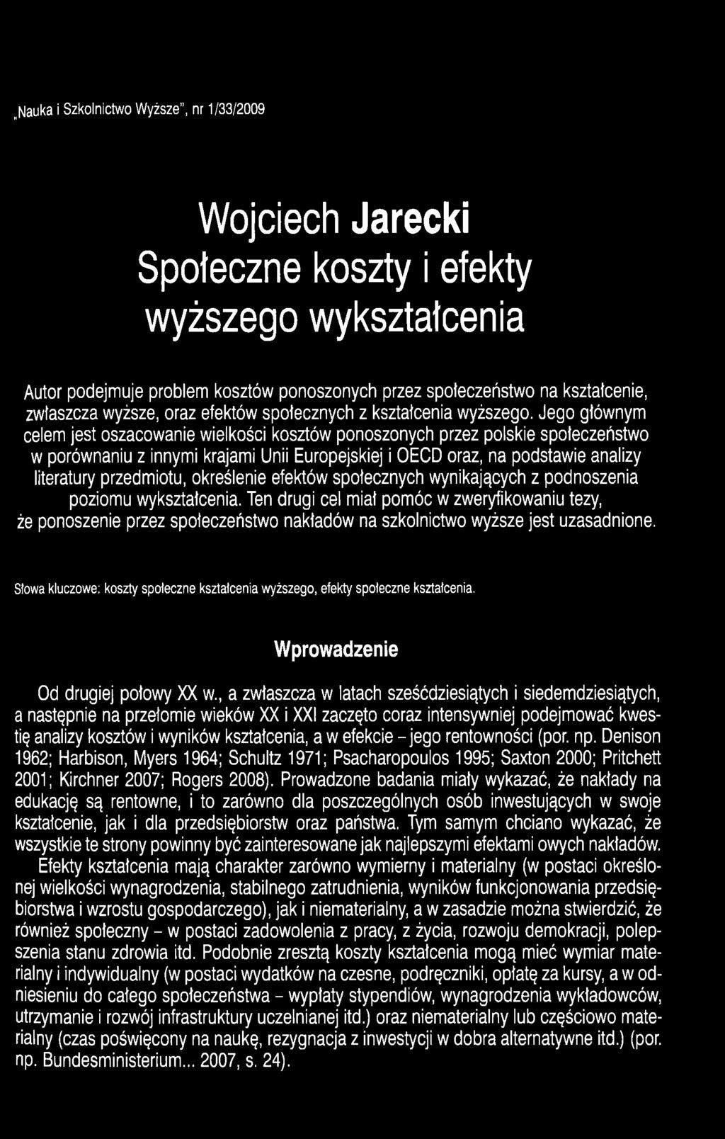 Jego głównym celem jest oszacowanie wielkości kosztów ponoszonych przez polskie społeczeństwo w porównaniu z innymi krajami Unii Europejskiej i OECD oraz, na podstawie analizy literatury przedmiotu,