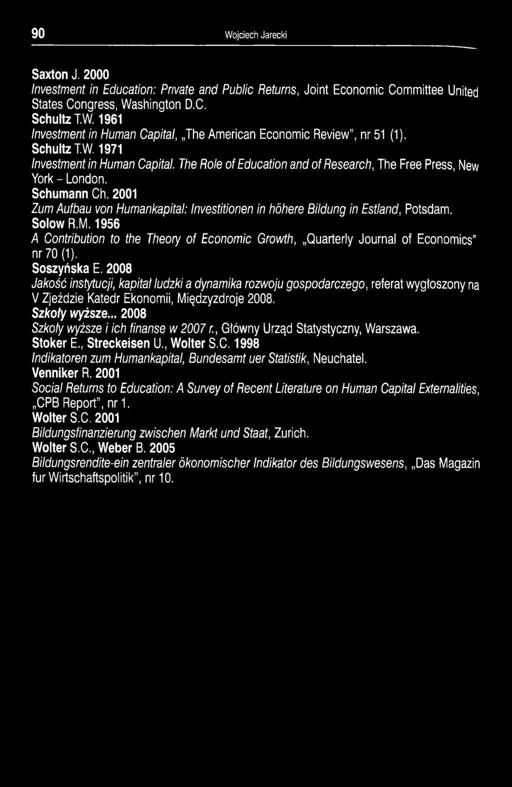 2001 Zum Aufbau von Humań kapitał: Imestitionen in hóhere Bildung in Estland, Potsdam. Solow R.M. 1956 A Contribution to the Theory of Economic Growth, Quarterly Journal of Economics nr 70 (1).