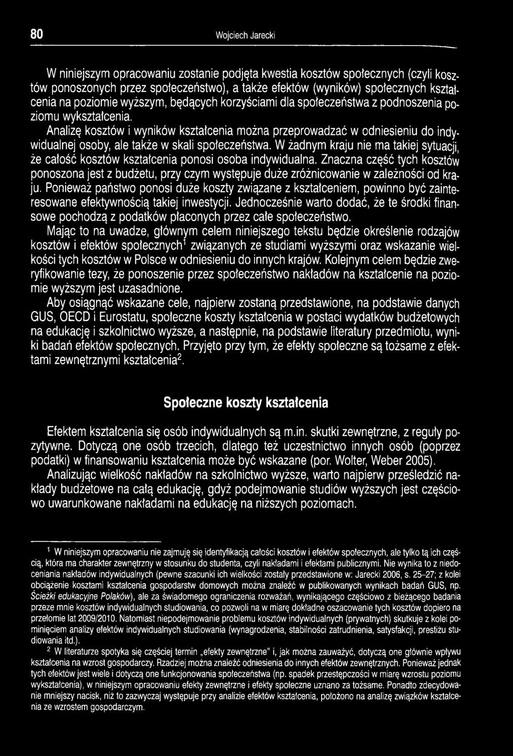 Analizę kosztów i wyników kształcenia można przeprowadzać w odniesieniu do indywidualnej osoby, ale także w skali społeczeństwa.