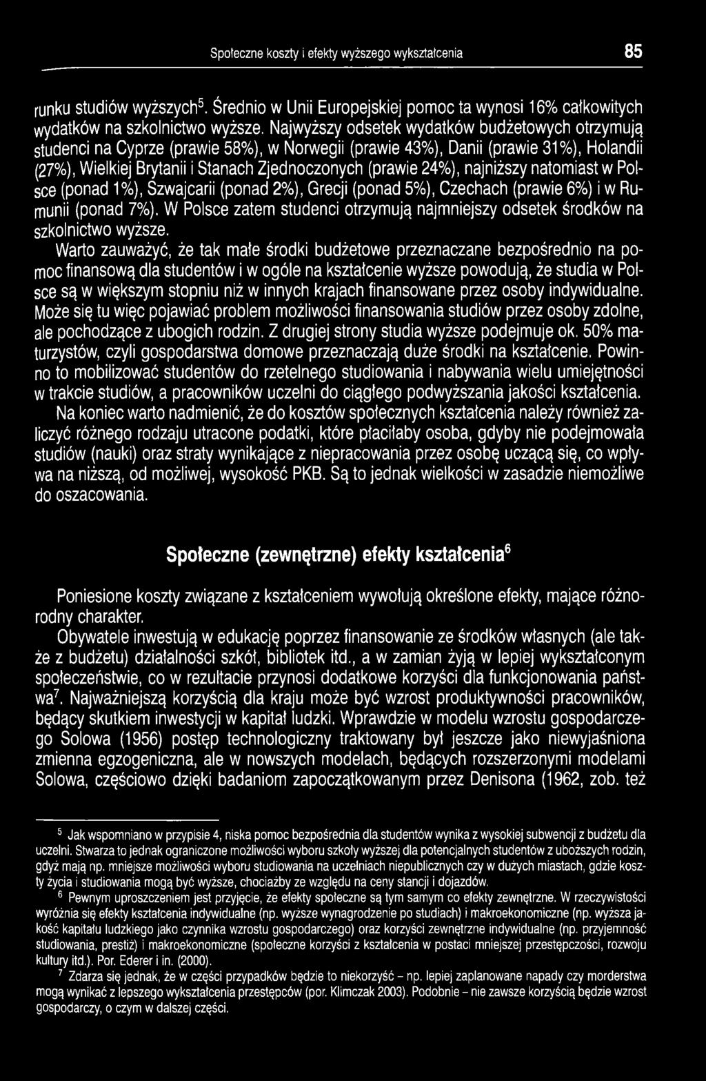 najniższy natomiast w Polsce (ponad 1%), Szwajcarii (ponad 2%), Grecji (ponad 5%), Czechach (prawie 6%) i w Rumunii (ponad 7%).