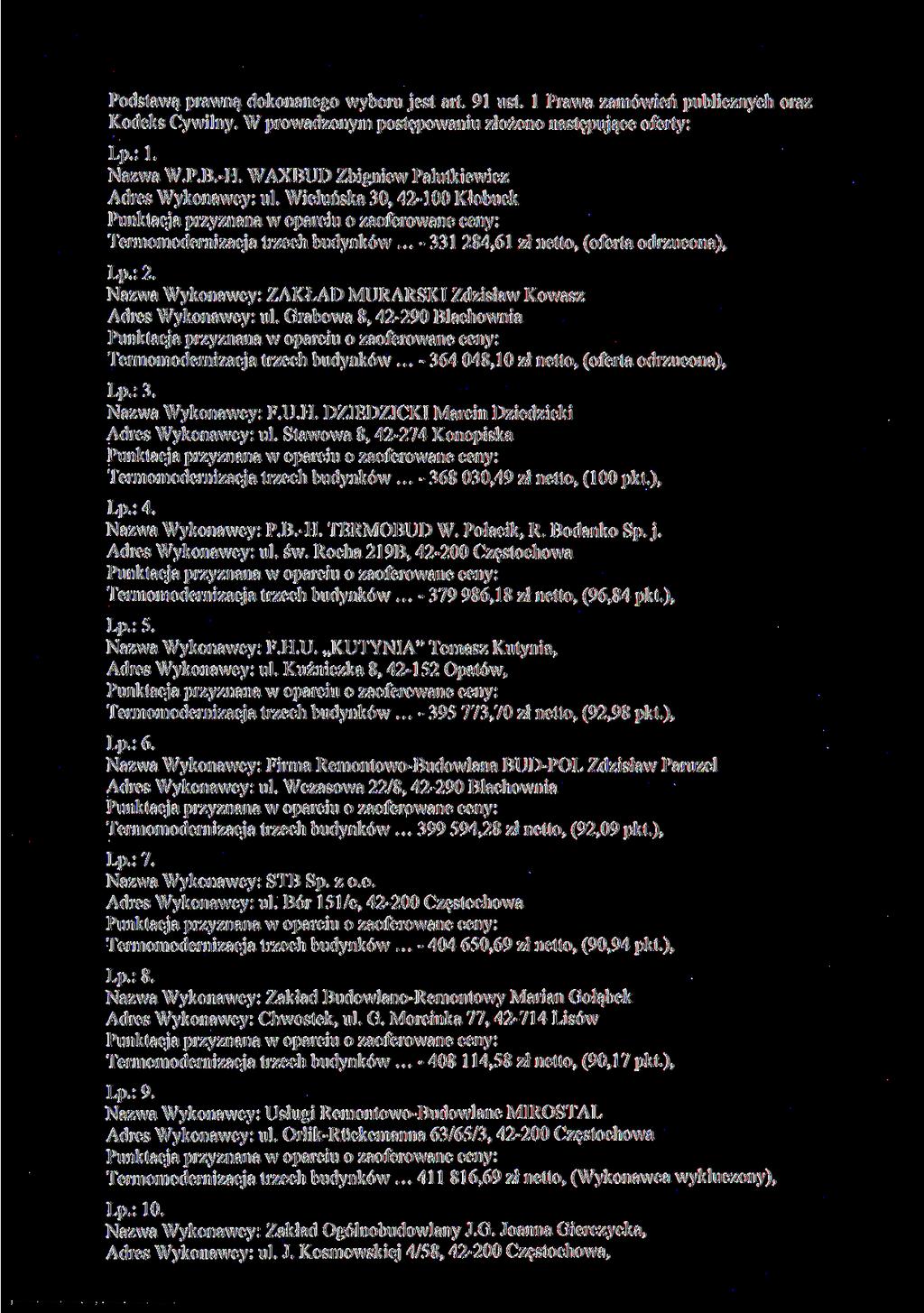 Podstawą prawną dokonanego wyboru jest art. 91 ust. l Prawa zamówień publicznych oraz Kodeks Cywilny. W prowadzonym postępowaniu złożono następujące oferty: Lp.: 1. Nazwa W.P.B.-H.