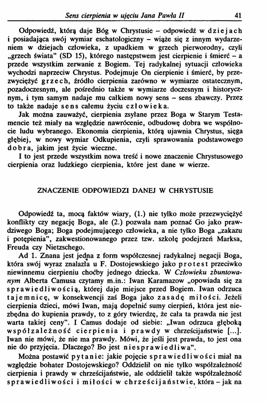 Sens cierpienia w ujęciu Jana Pawła II 41 Odpowiedź, którą daje Bóg w Chrystusie - odpowiedź w dziejach i posiadająca swój wymiar eschatologiczny - wiąże się z innym wydarzeniem w dziejach człowieka,