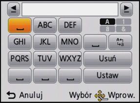 Nagrywanie Wprowadzanie tekstu Podczas zapisywania zdjęć możliwe jest wprowadzanie imion dzieci i zwierząt, a także nazw miejsc podróży. (Można wprowadzać tylko litery i symbole.