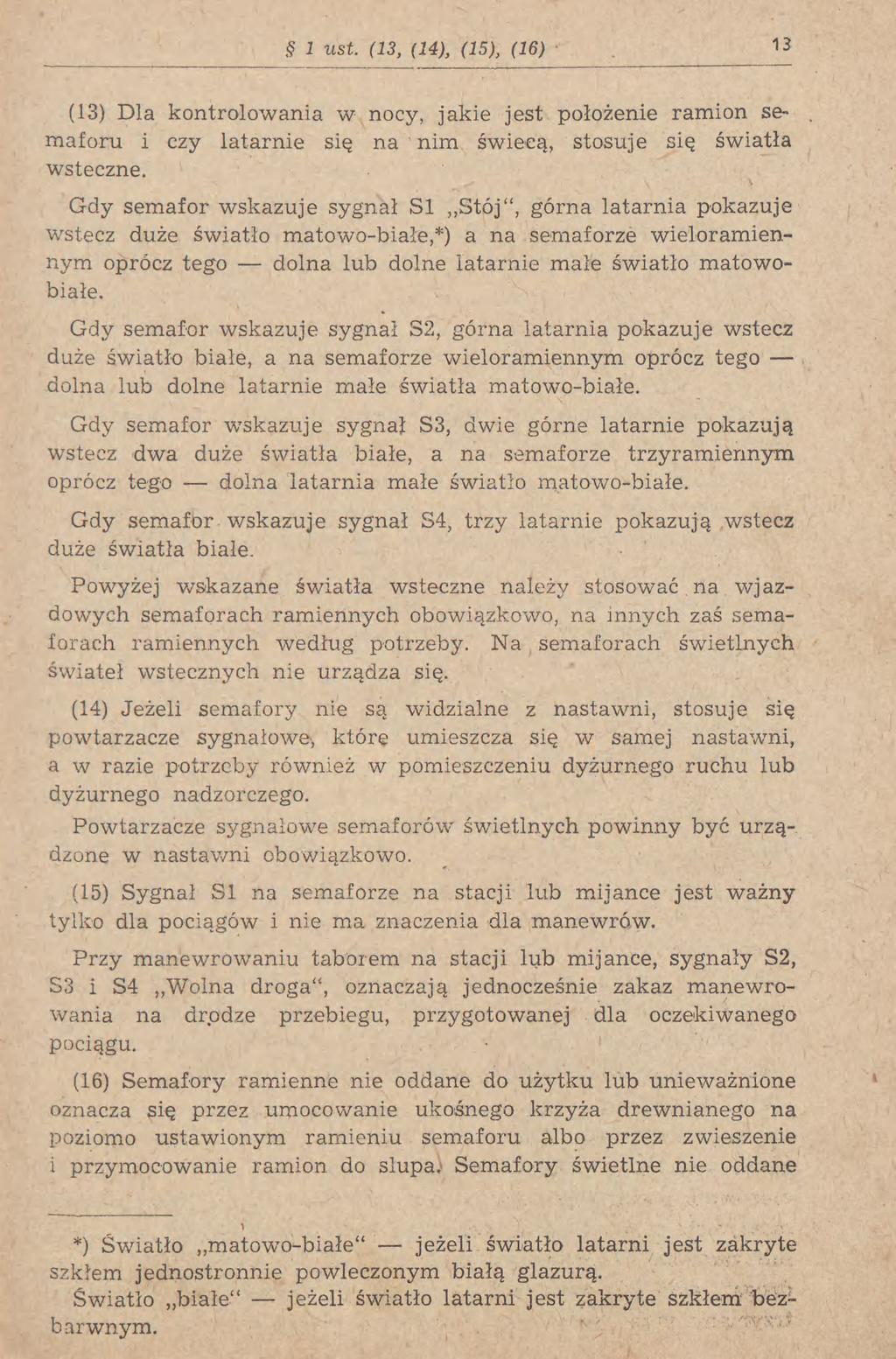 i ust. (13, (14), (15), (16) 13 (13) Dla kontrolowania w nocy, jakie jest położenie ramion se-. maforu i czy latarnie się na nim świecą, stosuje się światła wsteczne.