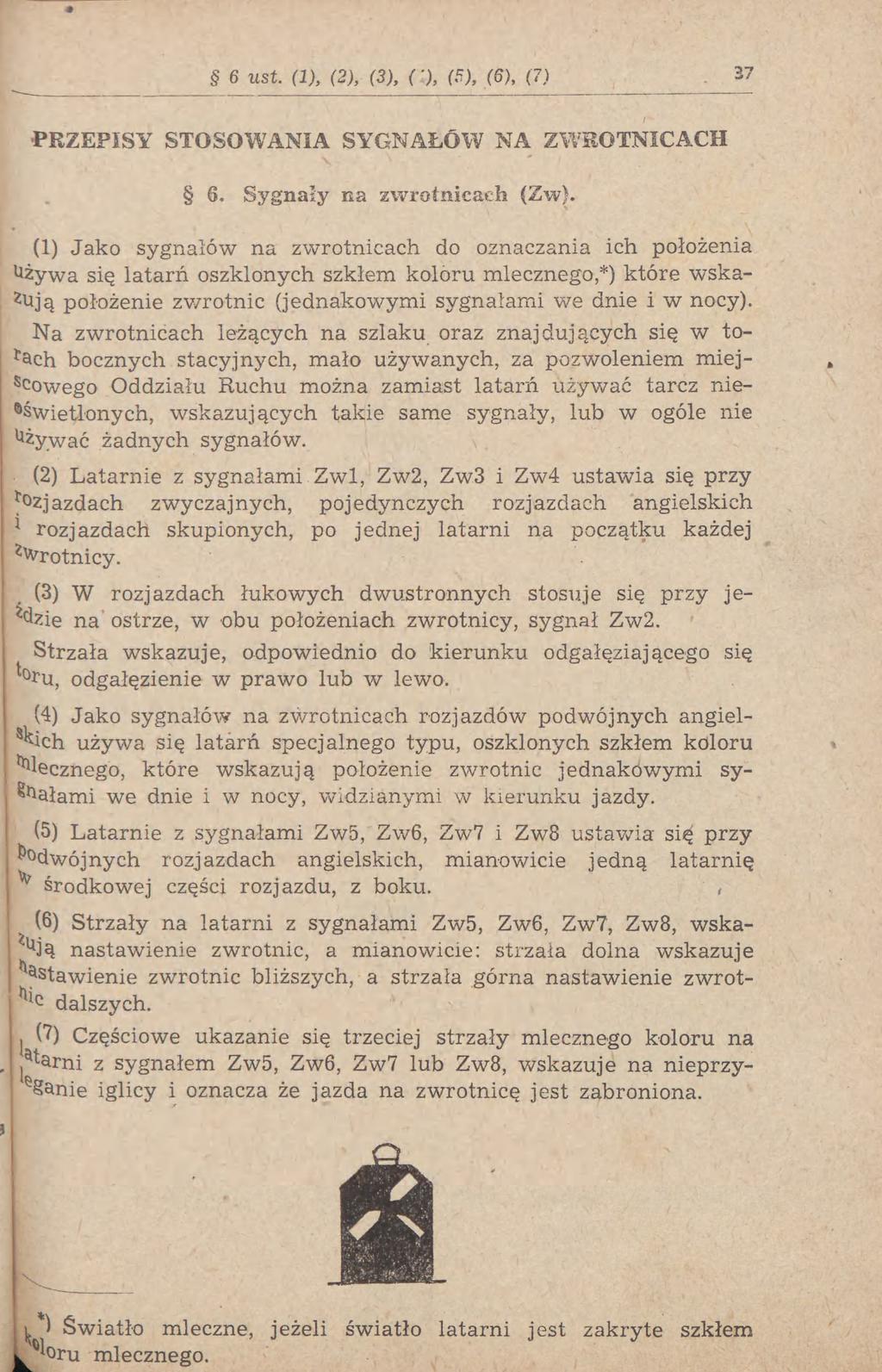 6 ust. (1), (2), (3), ( ), (5), (6), (7) 37 PRZEPISY STOSOWANIA SYGNAŁÓW NA ZWROTNICACH 6. Sygnały na zwrotnicach (Zw).