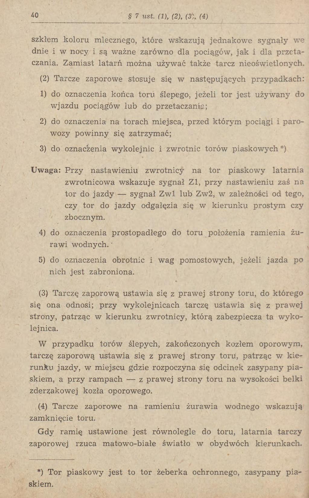 40 szkłem koloru mlecznego, które wskazują jednakowe sygnały we dnie i w nocy i są ważne zarówno dla pociągów, jak i dla przetaczania. Zamiast latarń można używać także tarcz nieoświetlonych.