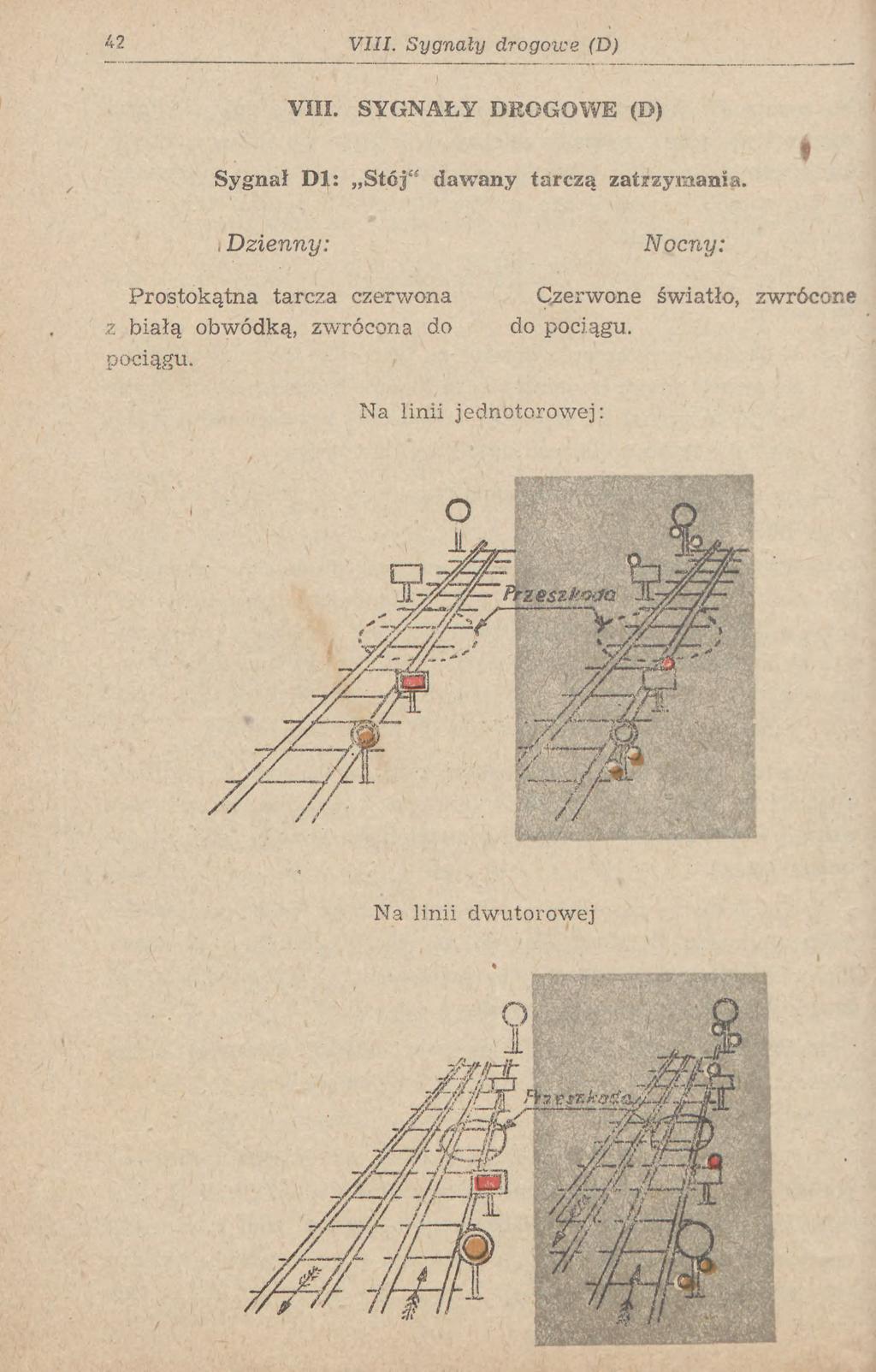 42 VIII. SYGNAŁY DROGOWE (D) Sygnał Dl: Stój" dawany tarczą zatrzymania.