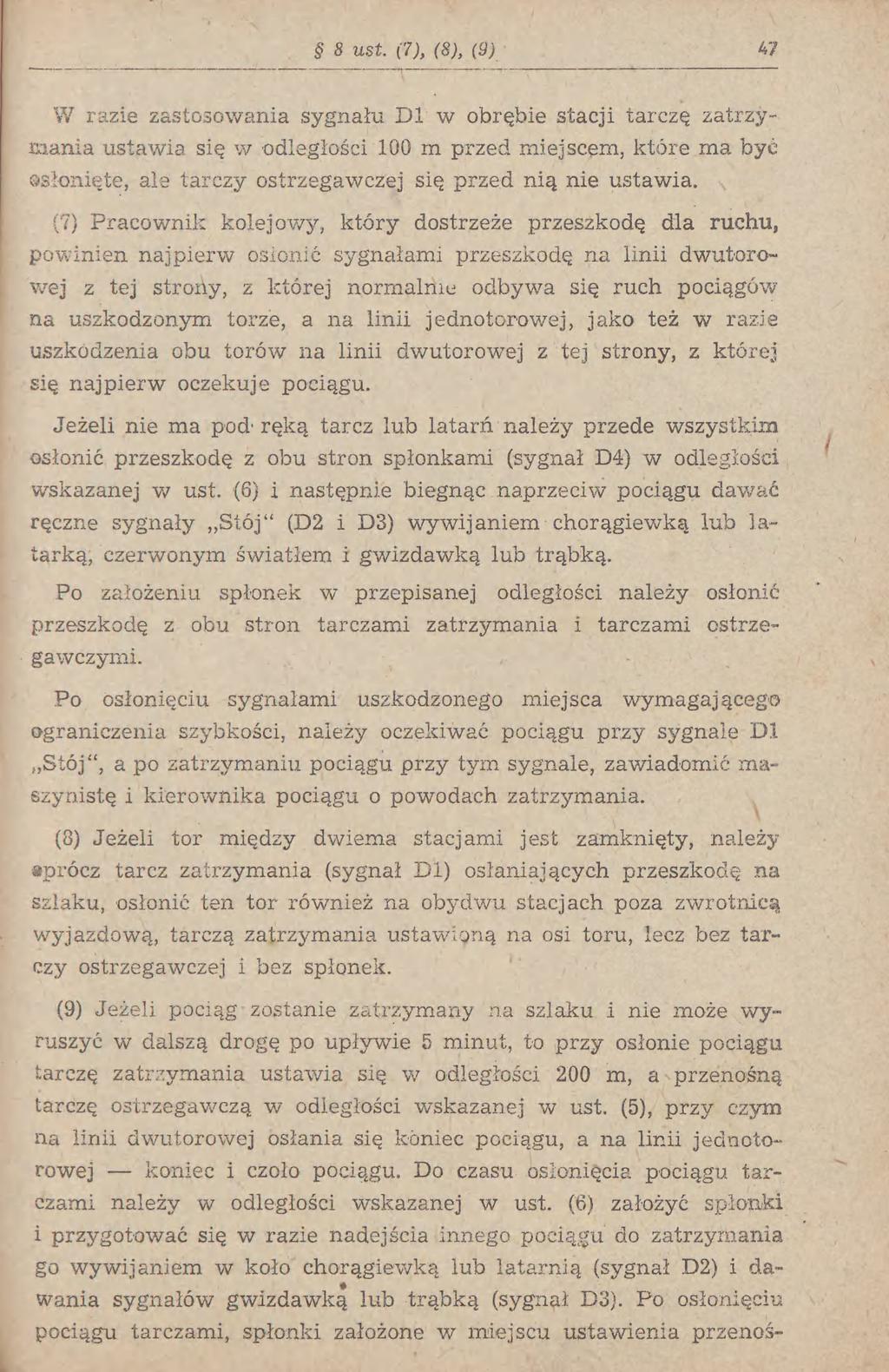 9 8 wst (7), (9) 47 W razie zastosowania sygnału Dl w obrębie stacji tarczę zatrzymania ustawia się w odległości 100 m przed miejscem, które ma być osłonięte, ale tarczy ostrzegawczej się przed nią