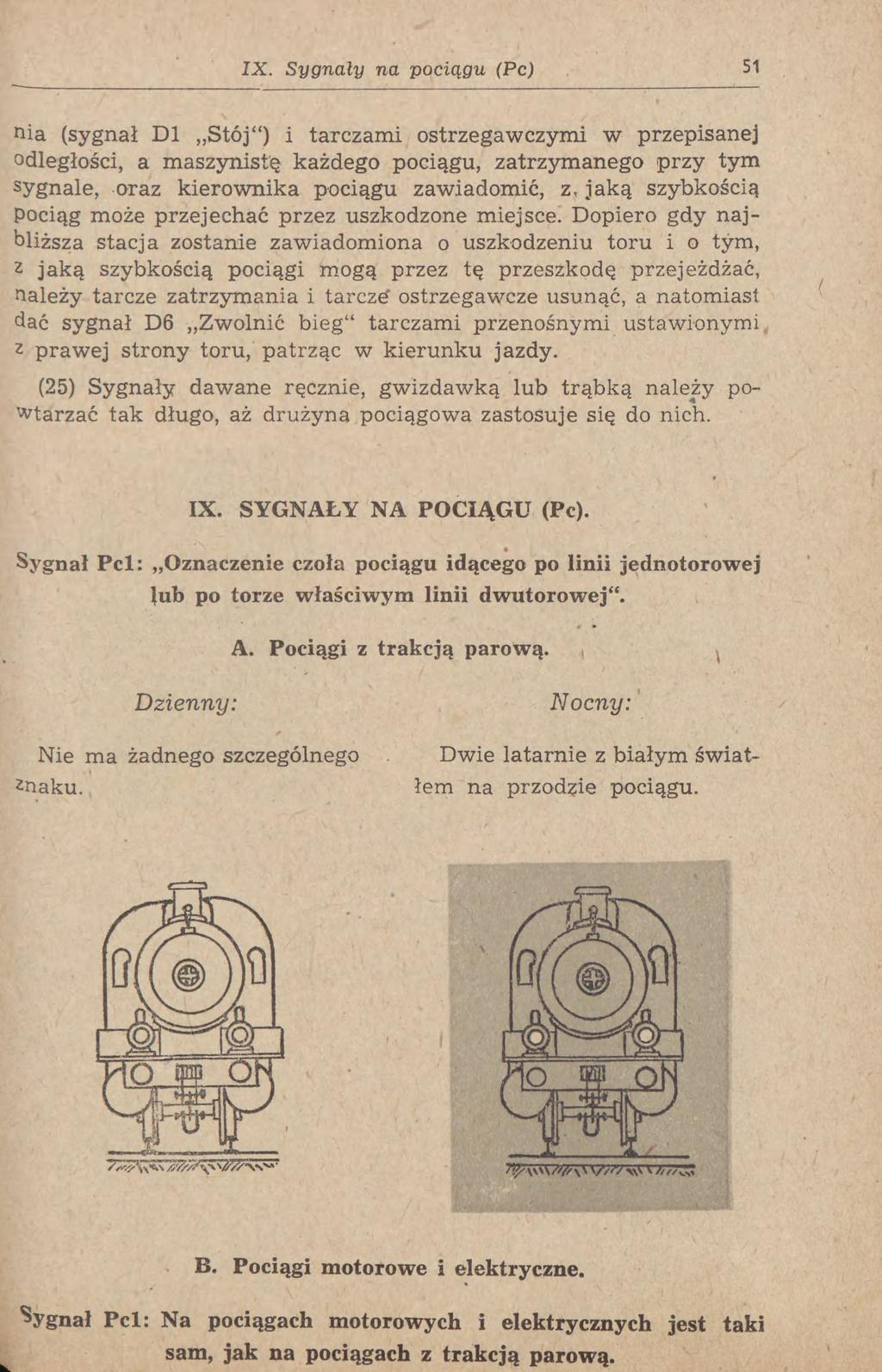 IX. Sygnały na pociągu (Pc) 51 nia (sygnał Dl Stój") i tarczami ostrzegawczymi w przepisanej odległości, a maszynistę każdego pociągu, zatrzymanego przy tym sygnale, oraz kierownika pociągu