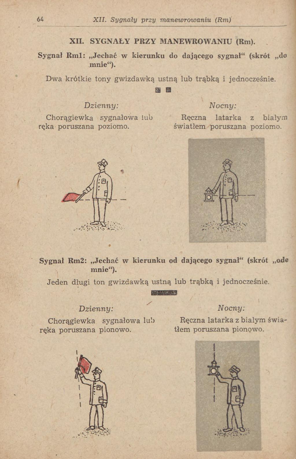 64 XII. Sygnały przy manewroioaniu (Rm) XII. SYGNAŁY PRZY MANEWROWANIU (Rm). Sygnał Rml: Jechać w kierunku do dającego sygnał" (skrót do mnie").