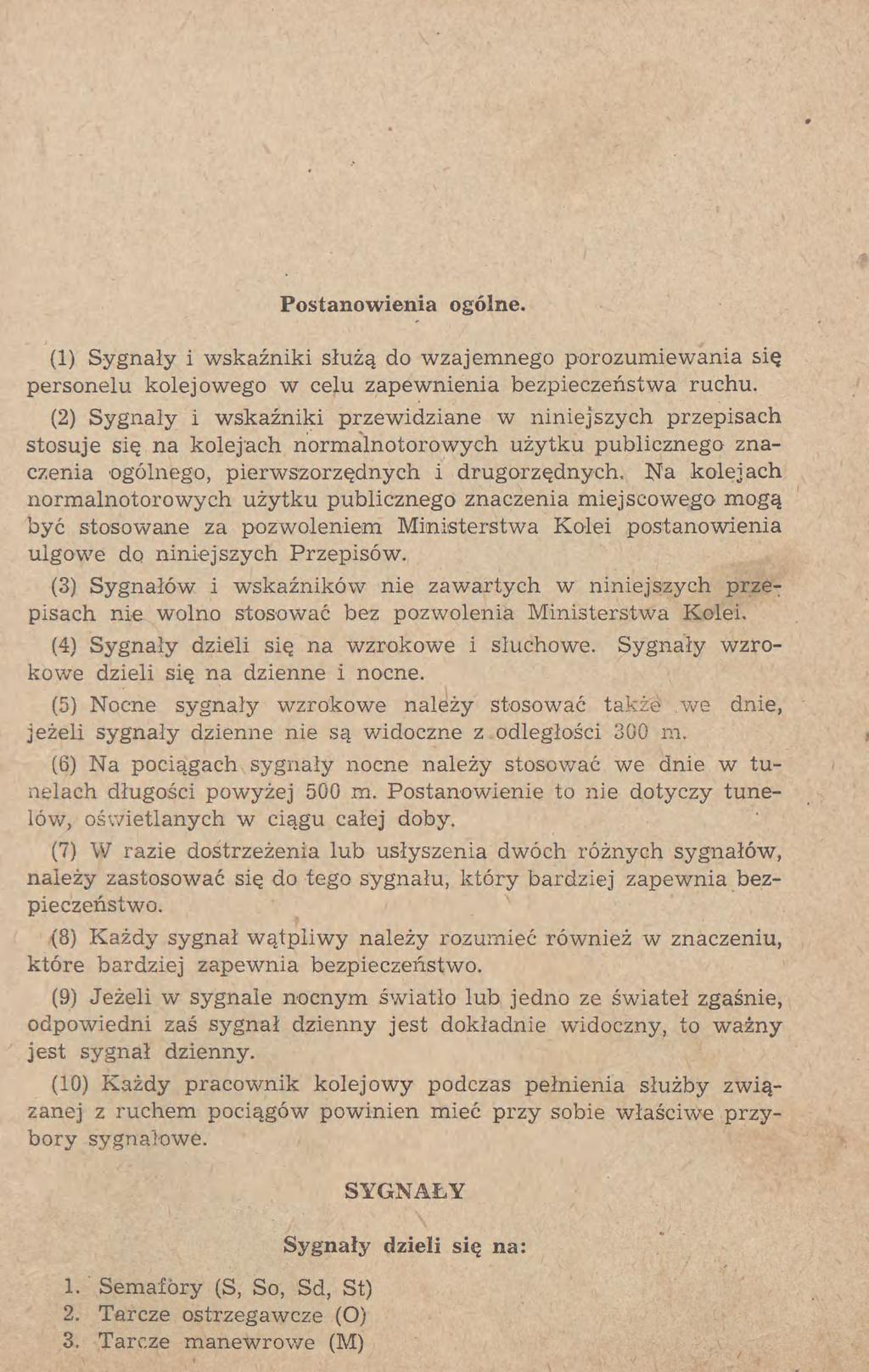 Postanowienia ogólne. (1) Sygnały i wskaźniki służą do wzajemnego porozumiewania się personelu kolejowego w celu zapewnienia bezpieczeństwa ruchu.