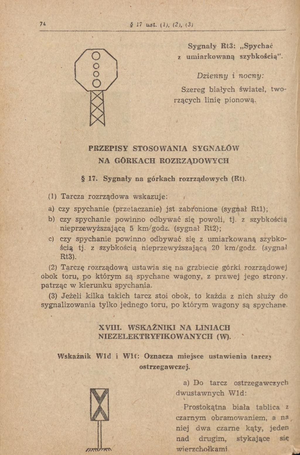 17 uxt. (1), (2), (3) Sygnały Rt3: Spychać z umiarkowaną szybkością". Dzienny i nocny: Szereg białych świateł, tworzących linię pionową. PRZEPISY STOSOWANIA SYGNAŁÓW NA GÓRKACH ROZRZĄDOWYCH 17.