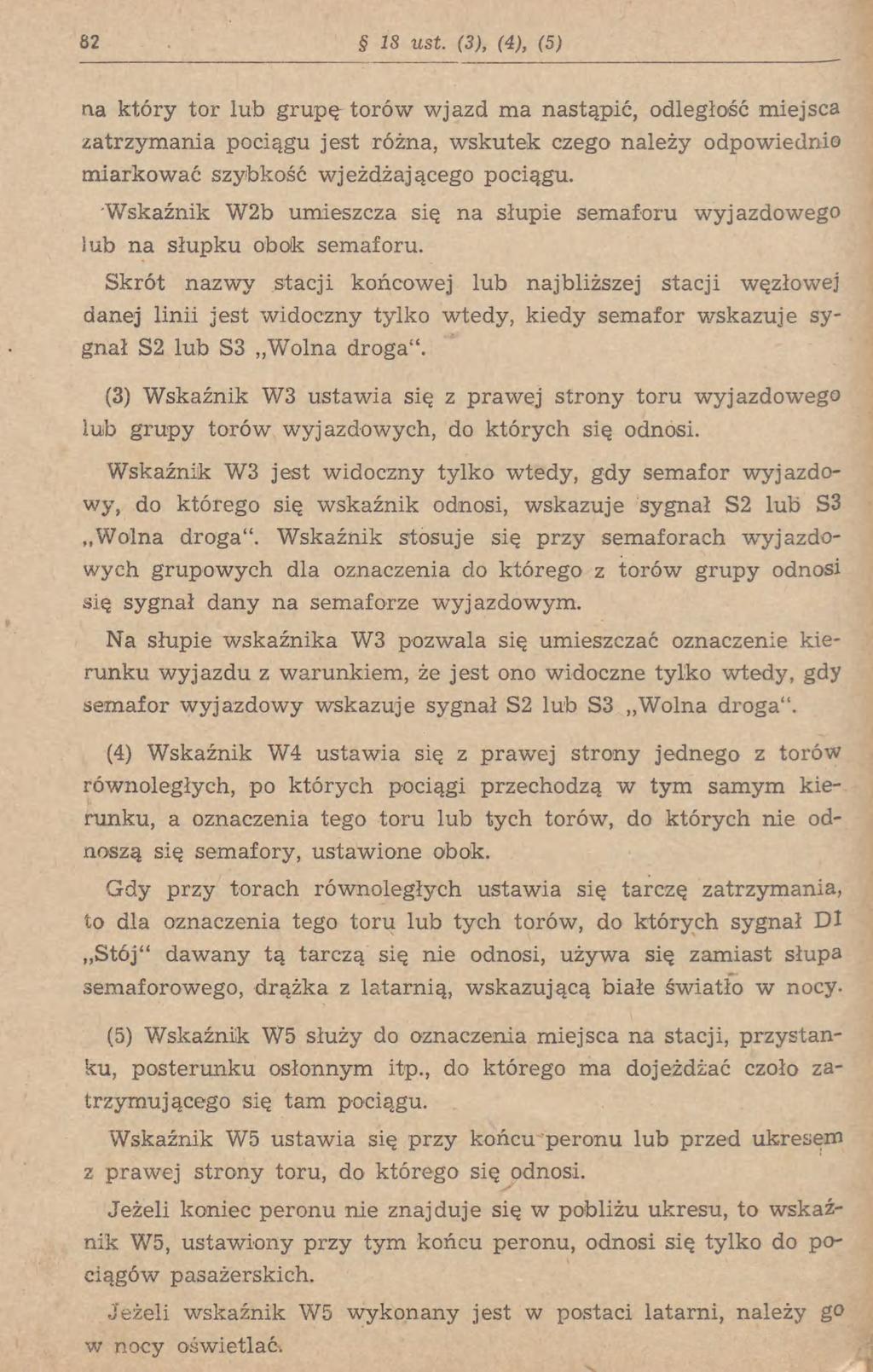 82 18 ust. (3), (4), (5) na który tor lub grupę torów wjazd ma nastąpić, odległość miejsca zatrzymania pociągu jest różna, wskutek czego należy odpowiednie miarkować szybkość wjeżdżającego pociągu.