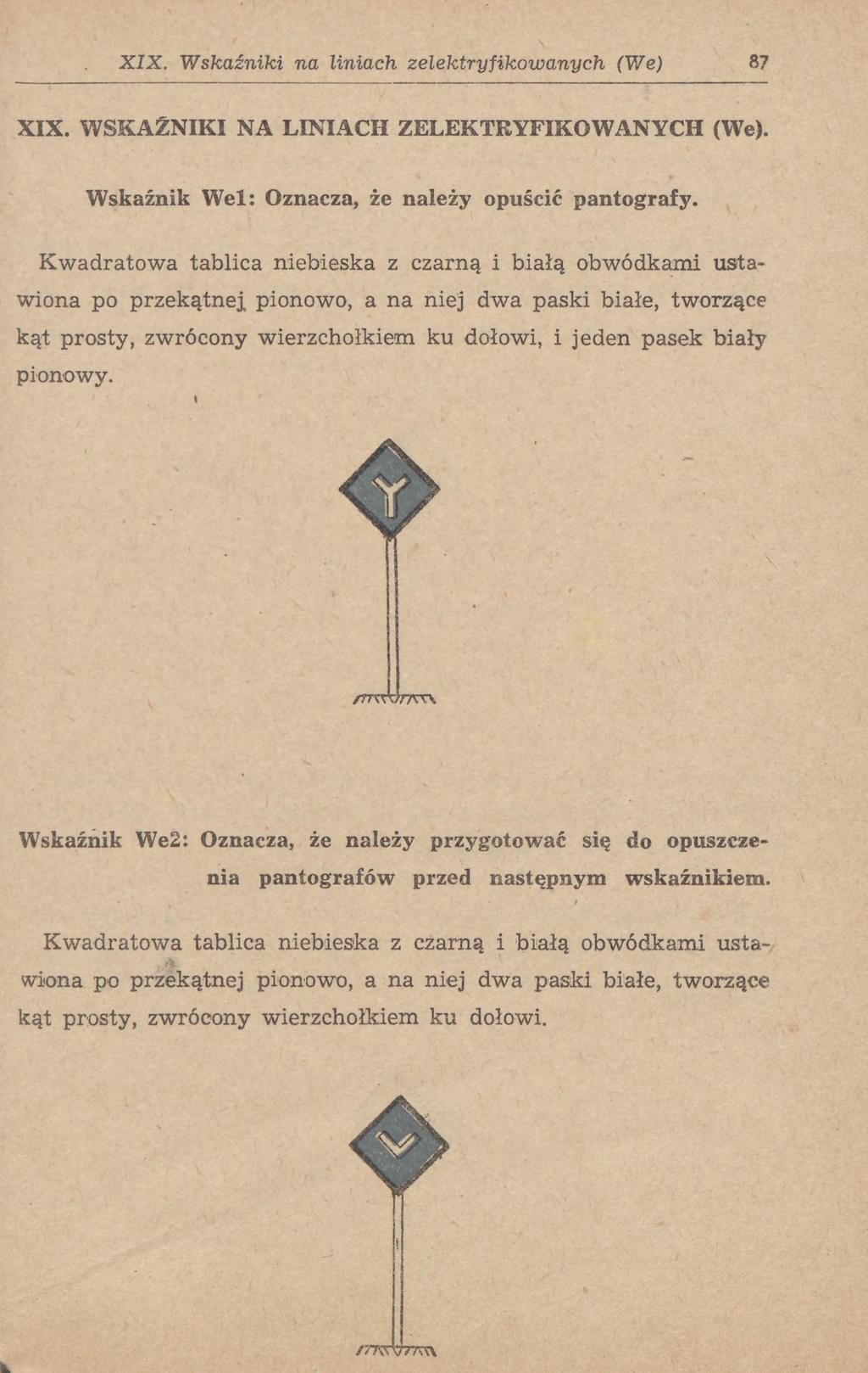 XIX. Wskaźniki na liniach zelektryfikowanych (We) 87 XIX. WSKAŹNIKI NA LINIACH ZELEKTRYFIKOWANYCH (We). Wskaźnik Wel: Oznacza, że należy opuścić pantografy.