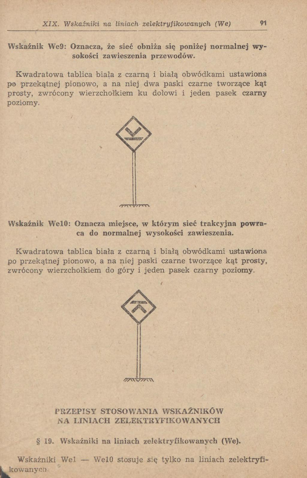 XIX. Wskaźniki na liniach zelektryfikowanych (We) 91 Wskaźnik We9: Oznacza, że sieć obniża się poniżej normalnej wysokości zawieszenia przewodów.