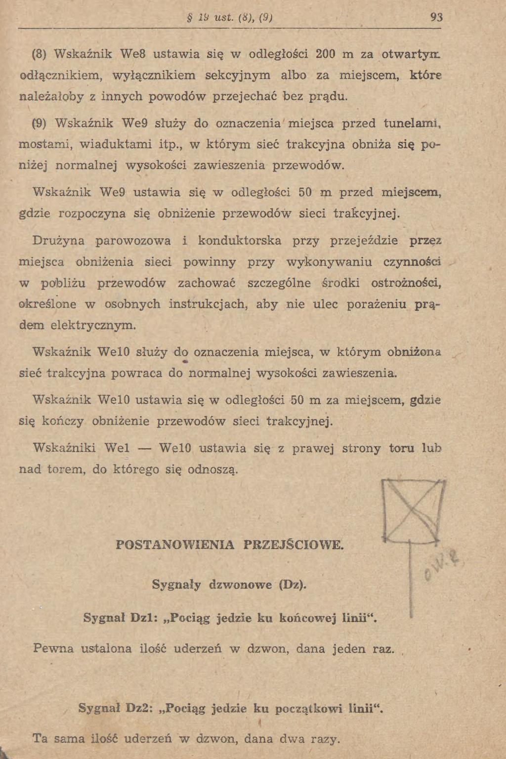 2 ust. (&), (9) 93 (8) Wskaźnik We8 ustawia się w odległości 200 m za otwartym odłącznikiem, wyłącznikiem sekcyjnym albo za miejscem, które należałoby z innych powodów przejechać bez prądu.