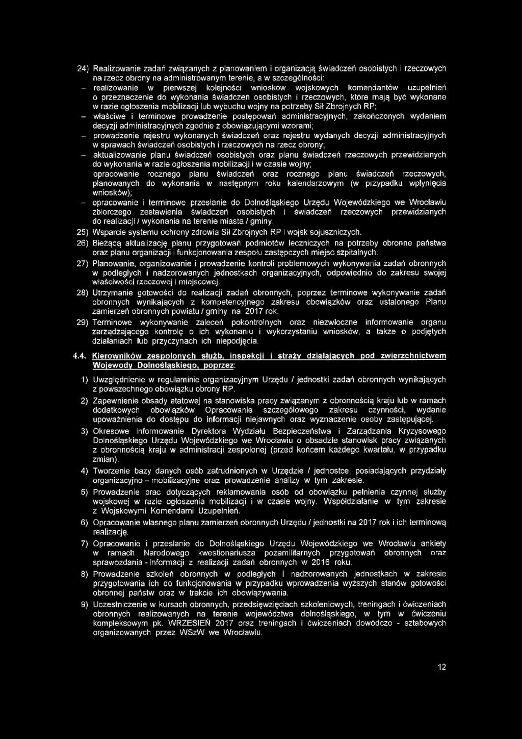 Zbrojnych RP; - właściwe i terminowe prowadzenie postępowań administracyjnych, zakończonych wydaniem decyzji administracyjnych zgodnie z obowiązującymi wzorami; - prowadzenie rejestru wykonanych