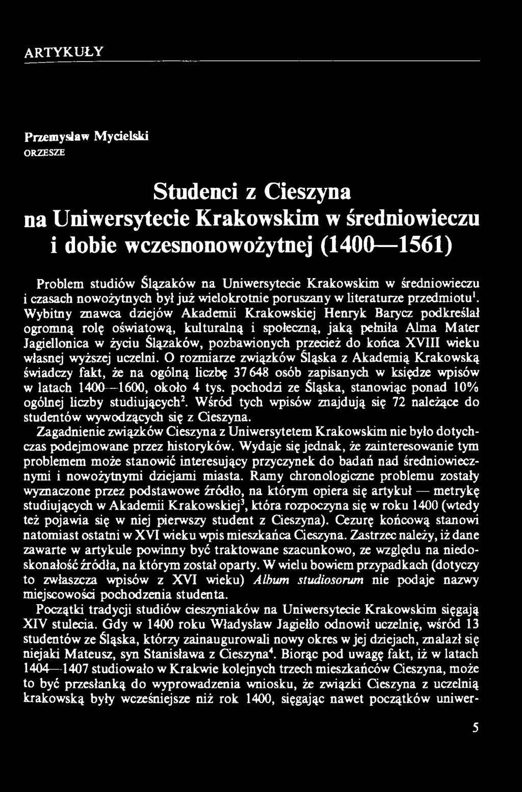 pochodzi ze Śląska, stanowiąc ponad 10% ogólnej liczby studiujących2. Wśród tych wpisów znajdują się 72 należące do studentów wywodzących się z Cieszyna.