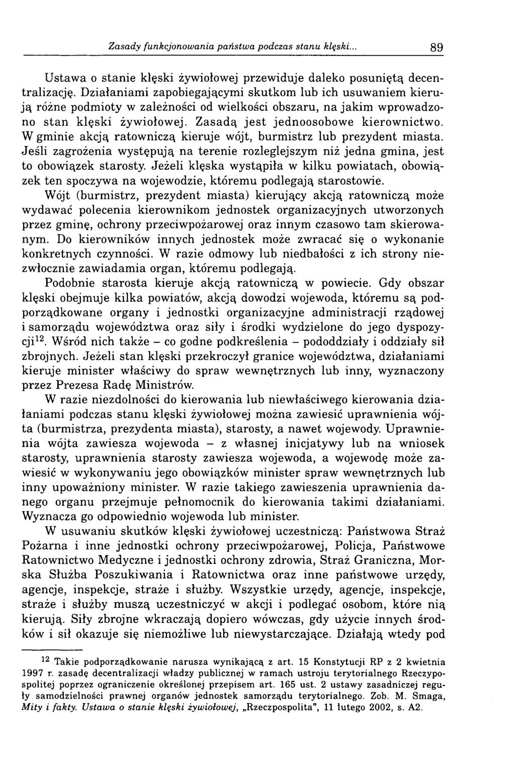 Zasady funkcjonowania państwa podczas stanu klęski... 89 Ustawa o stanie klęski żywiołowej przewiduje daleko posuniętą decentralizację.